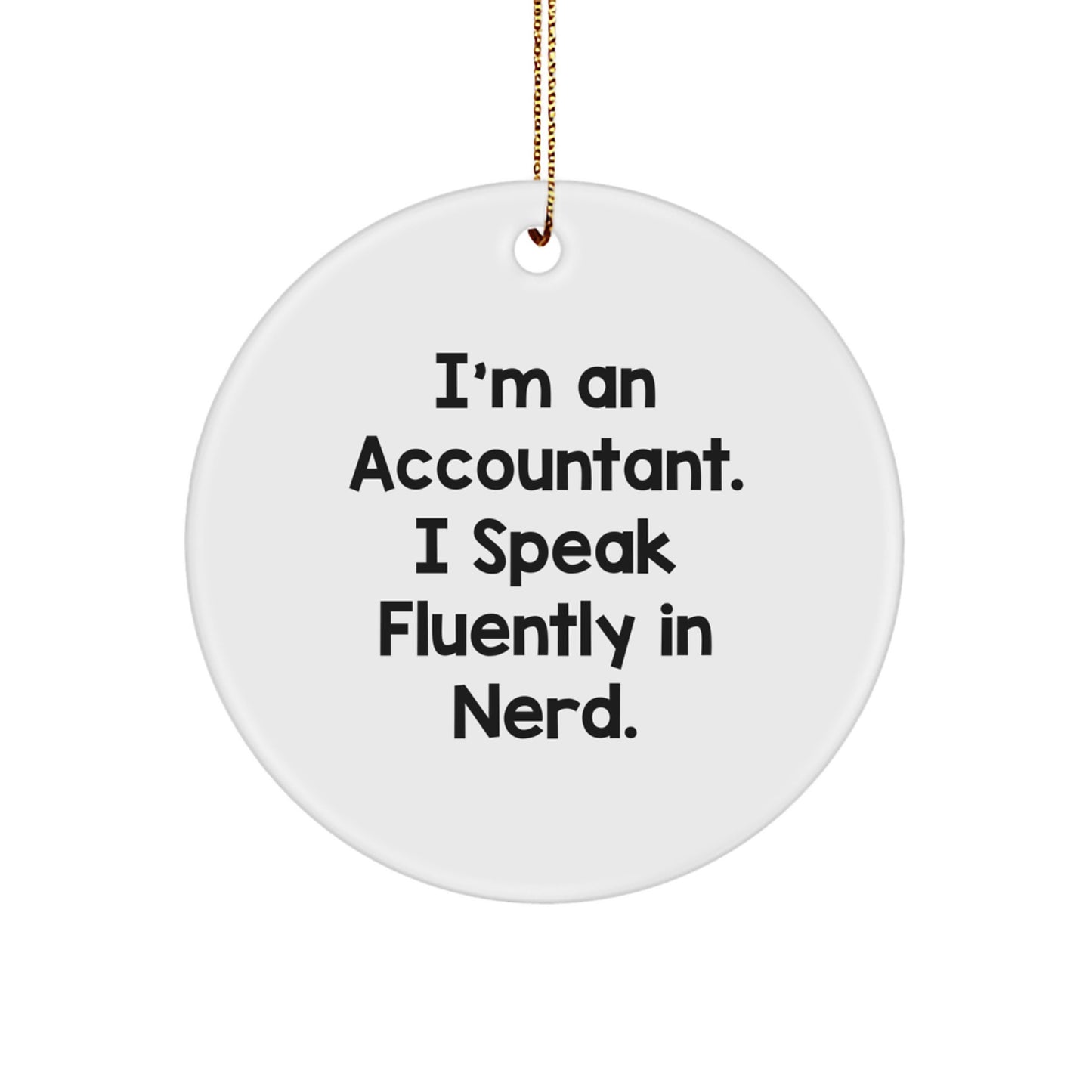 Funny Accountant Gifts from Men to Friends - I'm An Accountant. I Speak Fluently In genius. Circle Ornament for Christmas Unique Gifts - Image 1