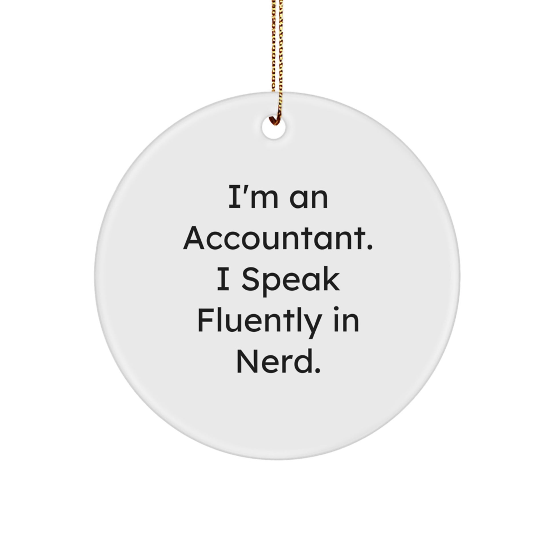 Funny Accountant Gifts from Men to Women Christmas Unique Circle Ornament I'm An Accountant I Speak Fluently In genius. - Image 1