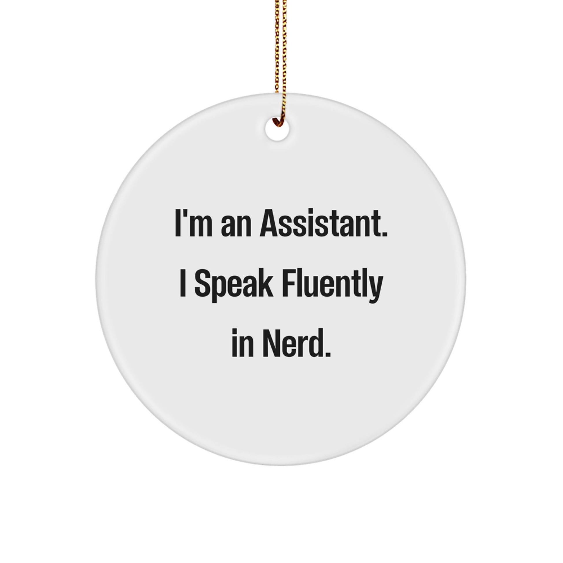 Funny Assistant Circle Ornament Gifts from Men or Women for Assistant Friends or Coworkers - I'm An Assistant. I Speak Fluently In genius. Christmas Unique Gifts - Image 1