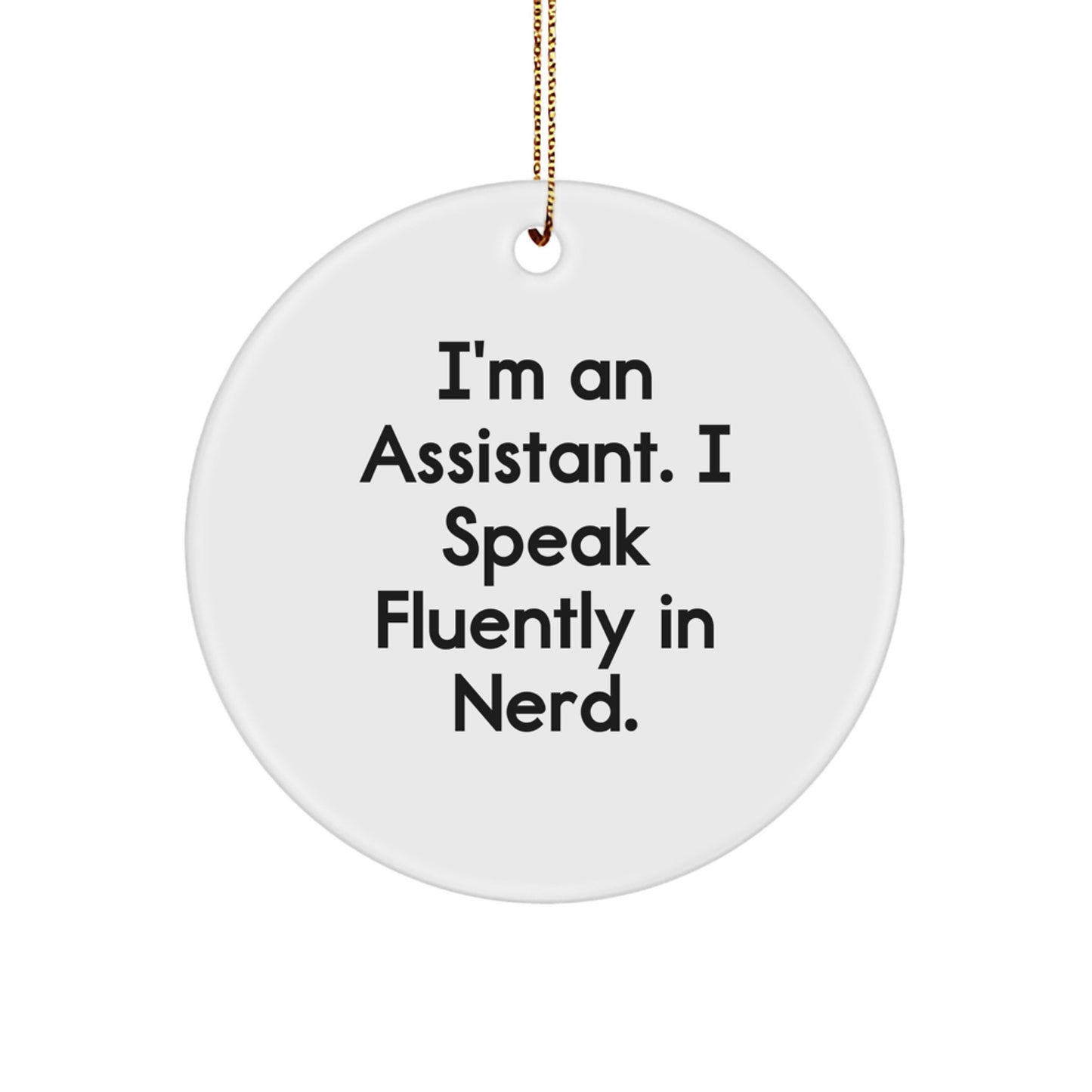 Funny Assistant Gifts, Circle Ornament for Assistant's Desks, I'm An Assistant. I Speak Fluently In genius. Quote Christmas Decoration - Image 1