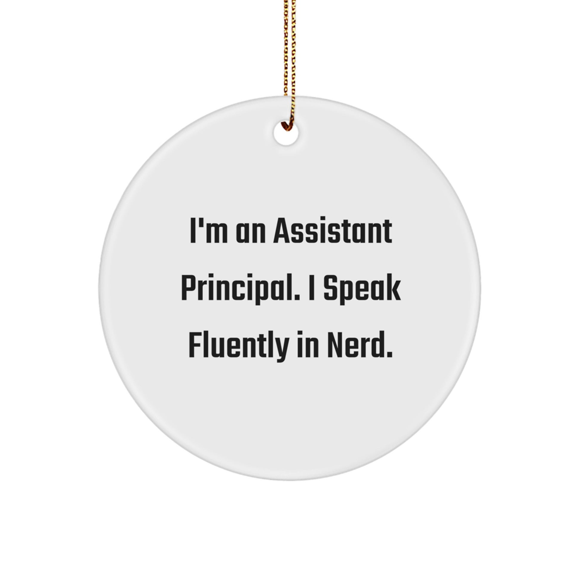 Funny Assistant Principal Gifts from Friends - Circle Ornament - I'm An Assistant Principal. I Speak Fluently In genius. - Christmas Unique Presents for Men Women - Image 1