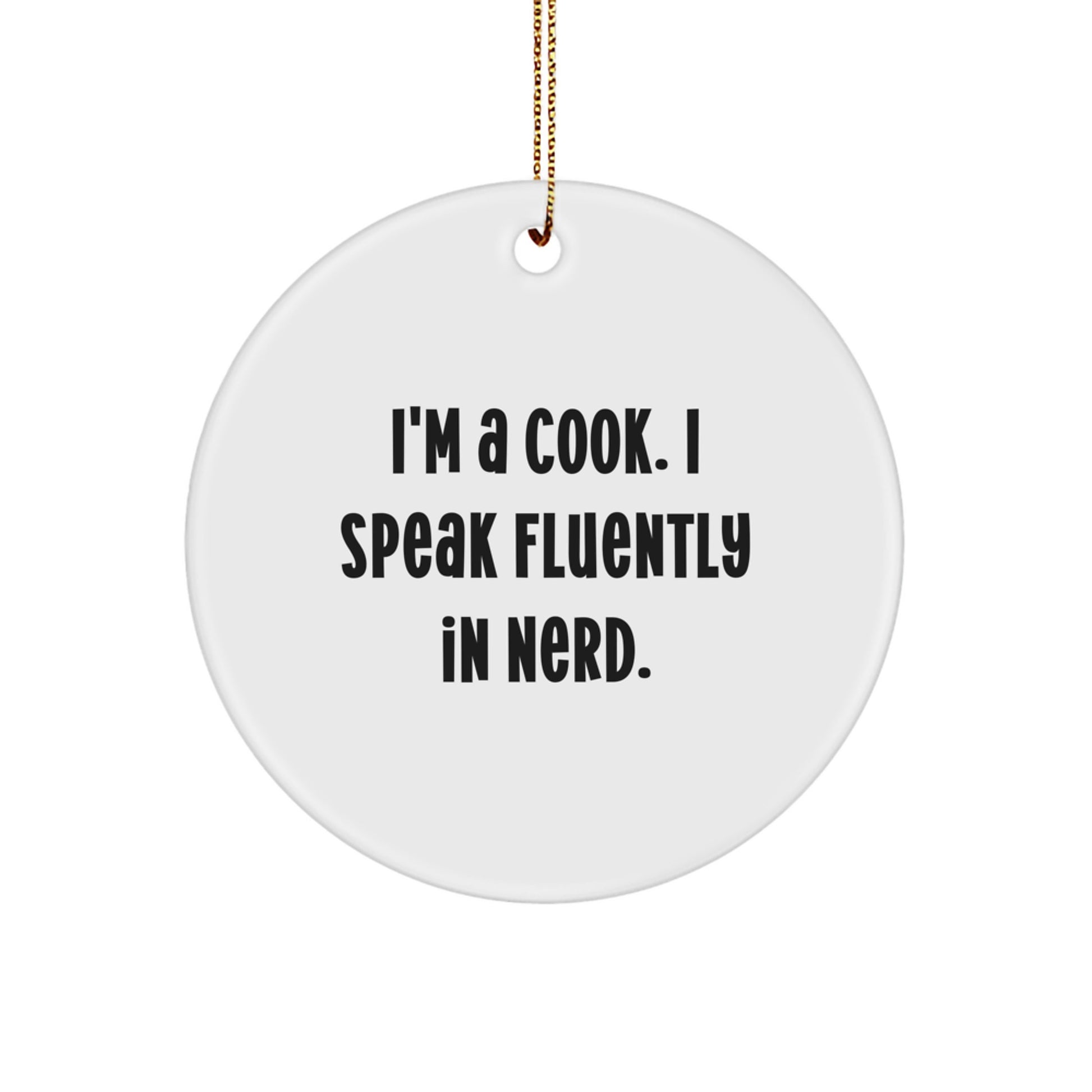 Funny Cook Gift for the Kitchen, I'm A Cook. I Speak Fluently In genius. Christmas Circle Ornament for Friends and Family Members - Image 1