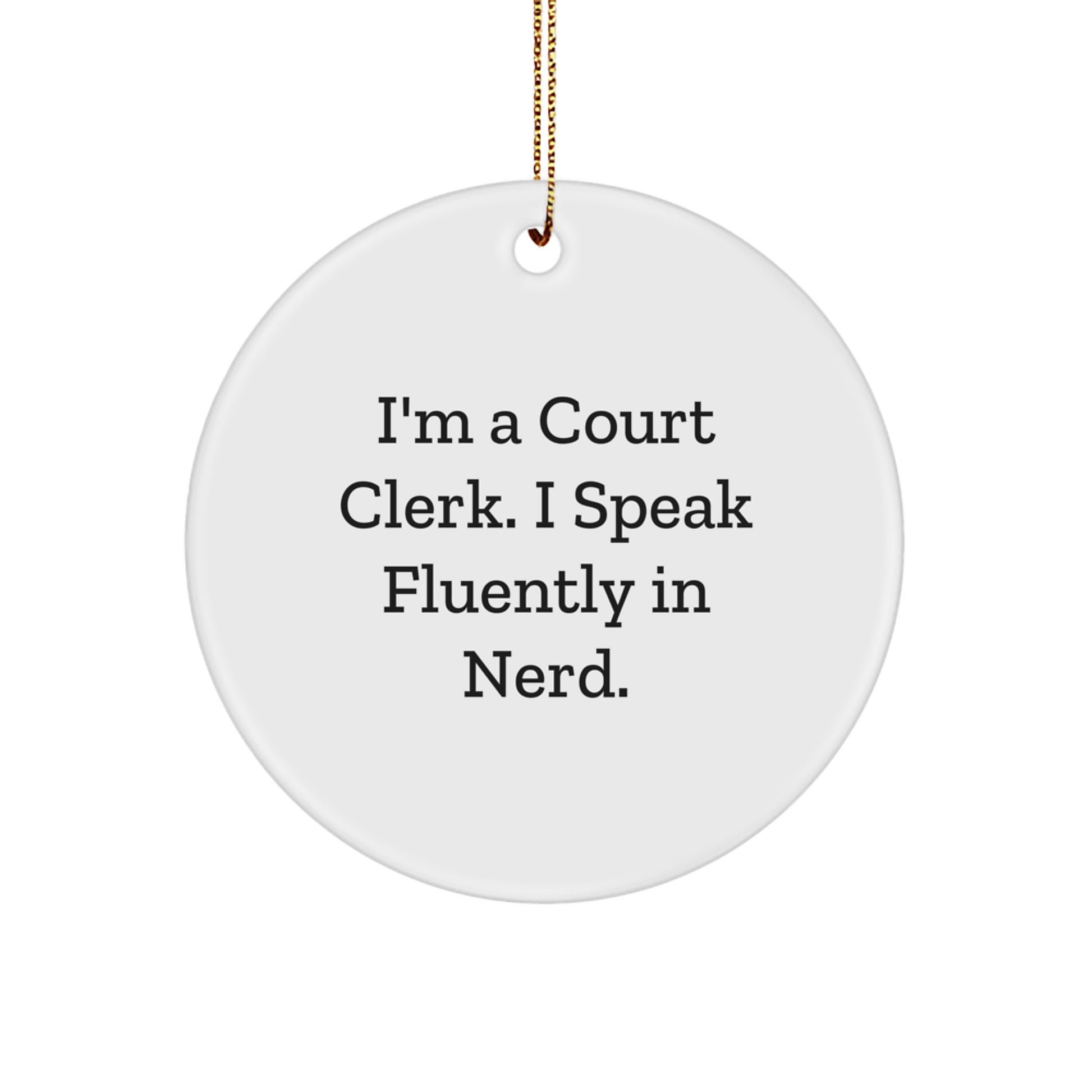 Funny Court Clerk Gifts, Christmas Unique Circle Ornaments for Court Clerk Men, Gifts from Friends to Court Clerk, 'I'm A Court Clerk. I Speak Fluently In genius.' - Image 1