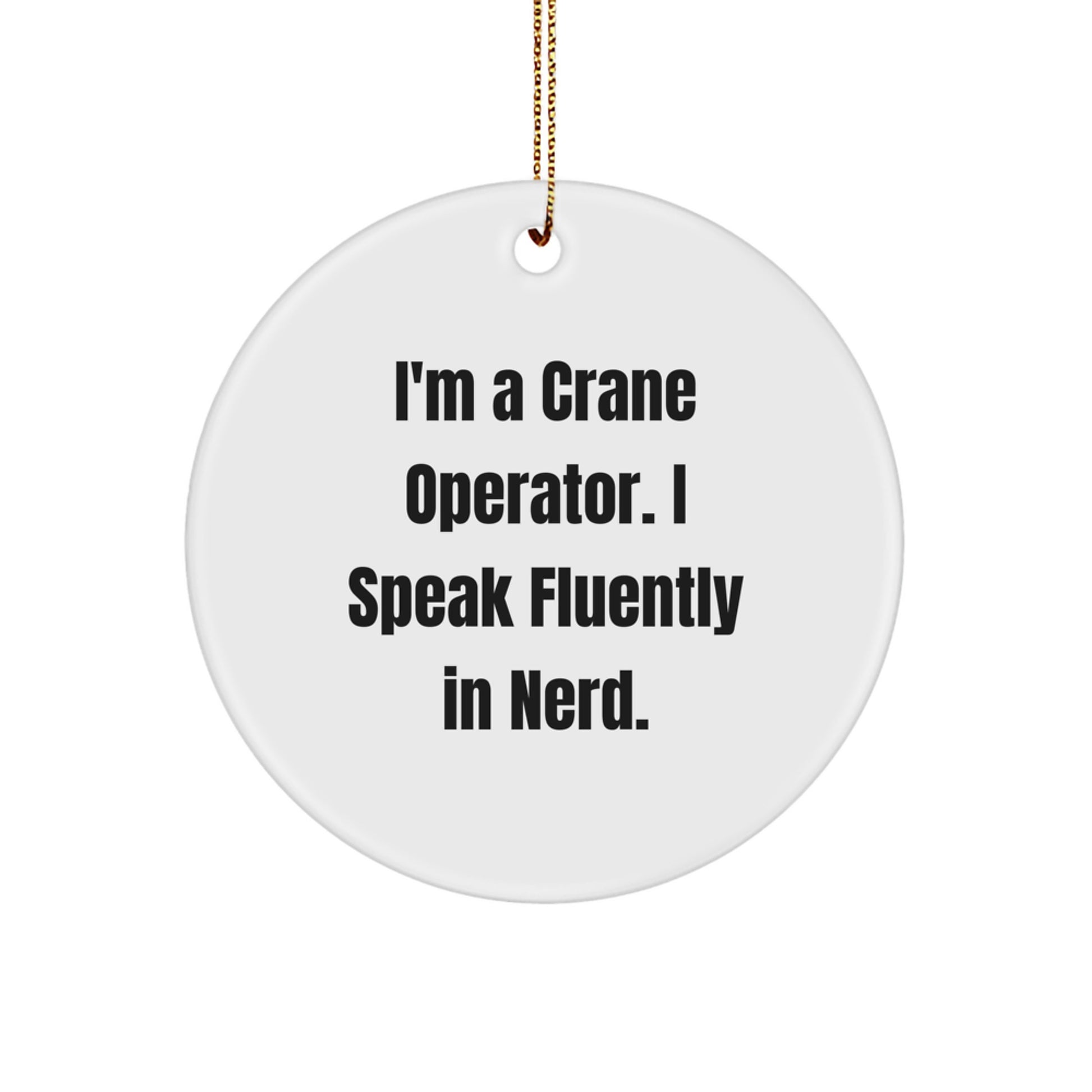 Funny Crane Operator Gifts from Men for Men - I'm A Crane Operator. I Speak Fluently In genius. Christmas Unique Circle Ornaments for Office Decor - Image 1