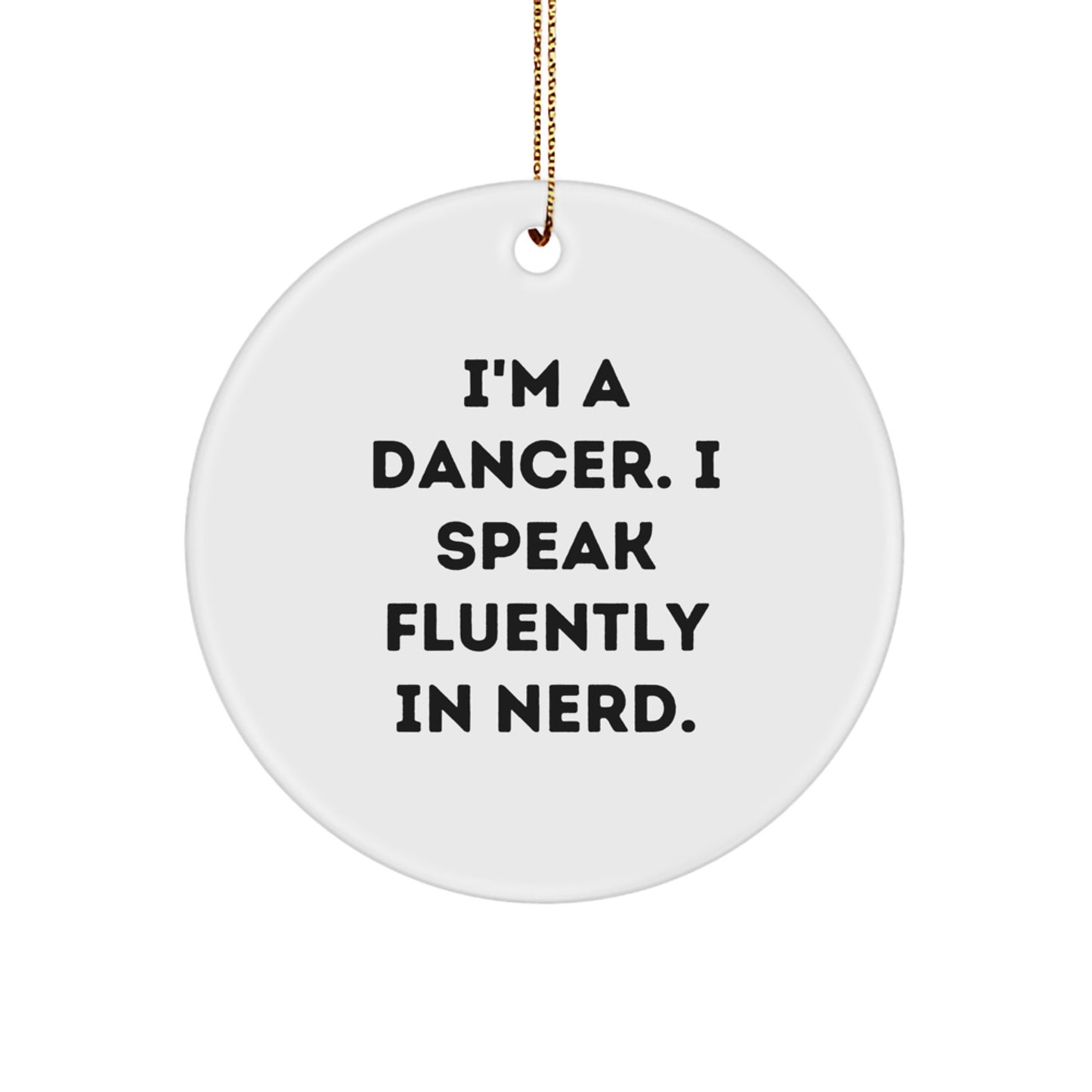 Funny Dancer Gifts from Friends and Family for Dancers - Unique Christmas Circle Ornament with 'I'm A Dancer. I Speak Fluently In genius.' Quote - Image 1