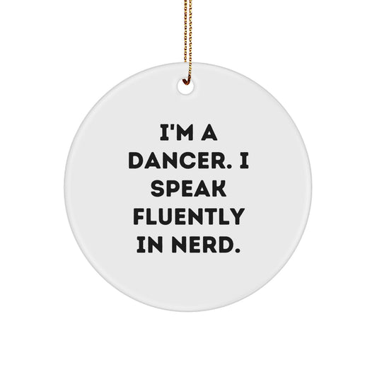 Funny Dancer Gifts from Friends and Family for Dancers - Unique Christmas Circle Ornament with 'I'm A Dancer. I Speak Fluently In genius.' Quote - Image 1