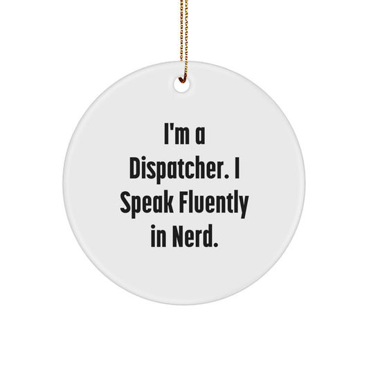 Funny Dispatcher Gifts from Friends - I'm A Dispatcher. I Speak Fluently In genius. Christmas Circle Ornament - Image 1