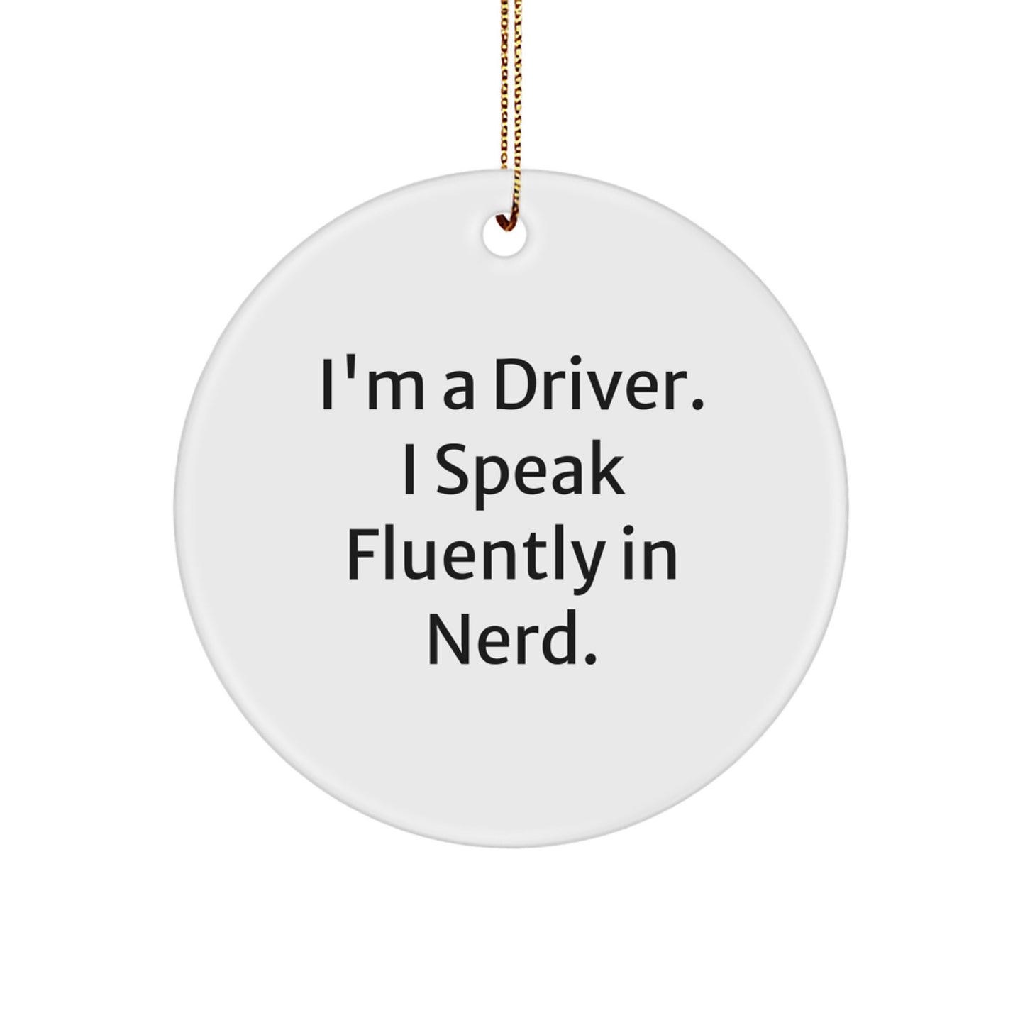 Funny Driver Gifts from Men - I'm A Driver. I Speak Fluently In genius. Circle Ornament for Driver on Christmas - Image 1