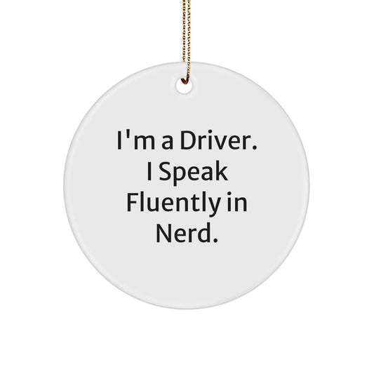 Funny Driver Gifts from Men - I'm A Driver. I Speak Fluently In genius. Circle Ornament for Driver on Christmas - Image 1