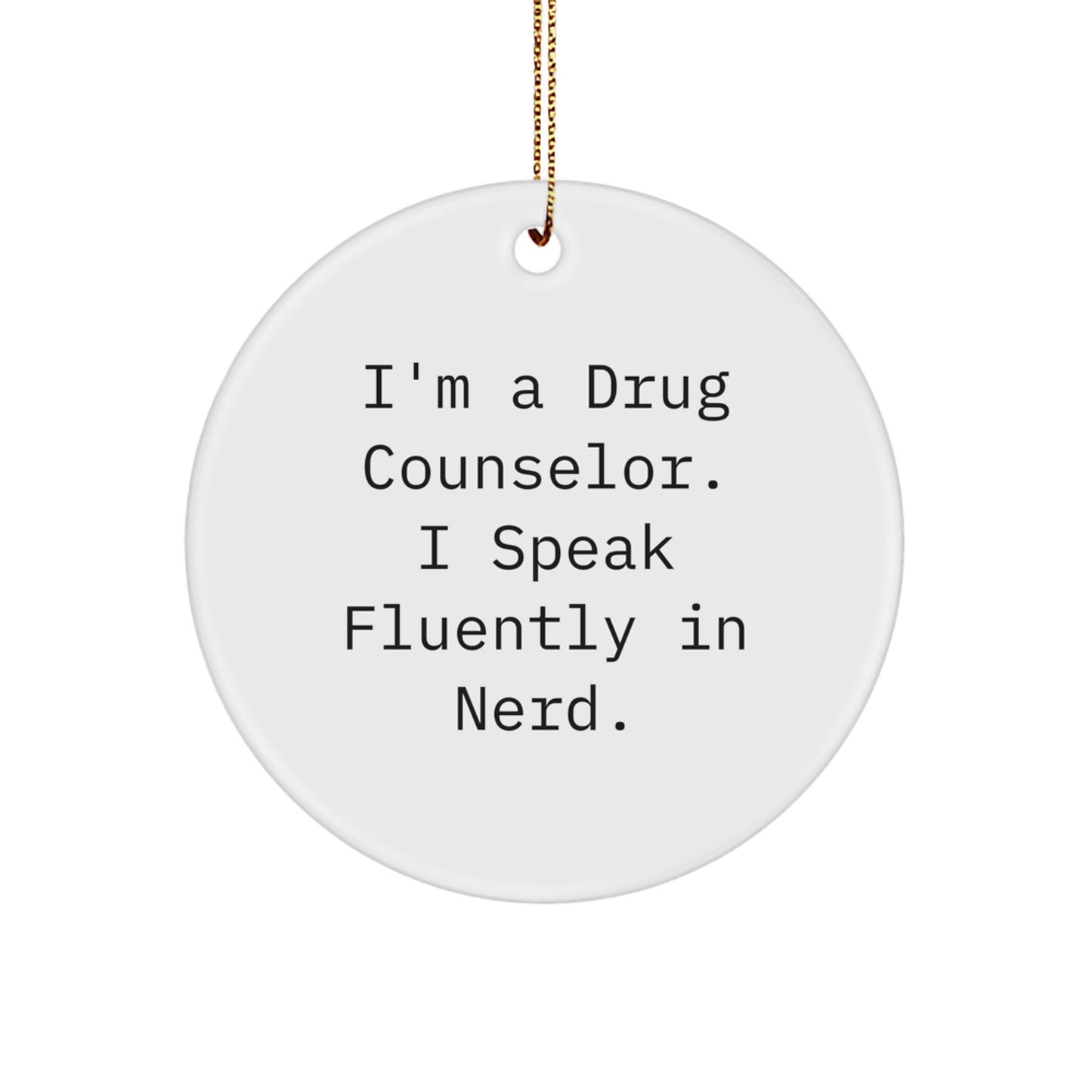 Funny Drug Counselor Gifts from Men, Unique Circle Ornament for Drug Counselor, I'm A Drug Counselor. I Speak Fluently In genius. Christmas Decorations - Image 1
