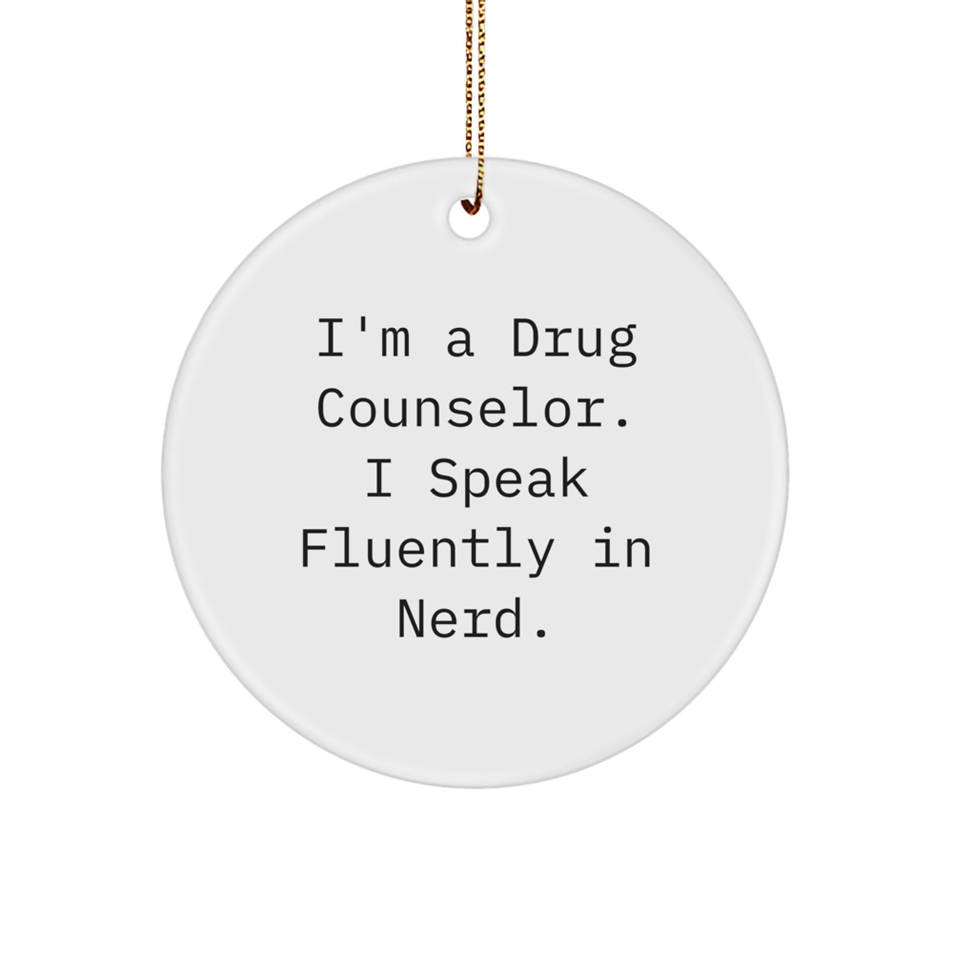 Funny Drug Counselor Gifts from Men, Unique Circle Ornament for Drug Counselor, I'm A Drug Counselor. I Speak Fluently In genius. Christmas Decorations - Image 1