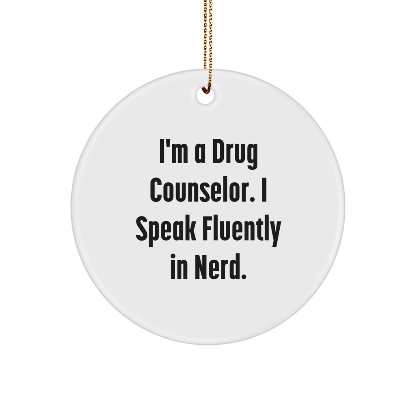 Funny Drug Counselor Gifts for Men, Gifts from Friends to Family, Circle Ornament, I'm A Drug Counselor. I Speak Fluently In genius., Christmas Unique Decorations - Image 1