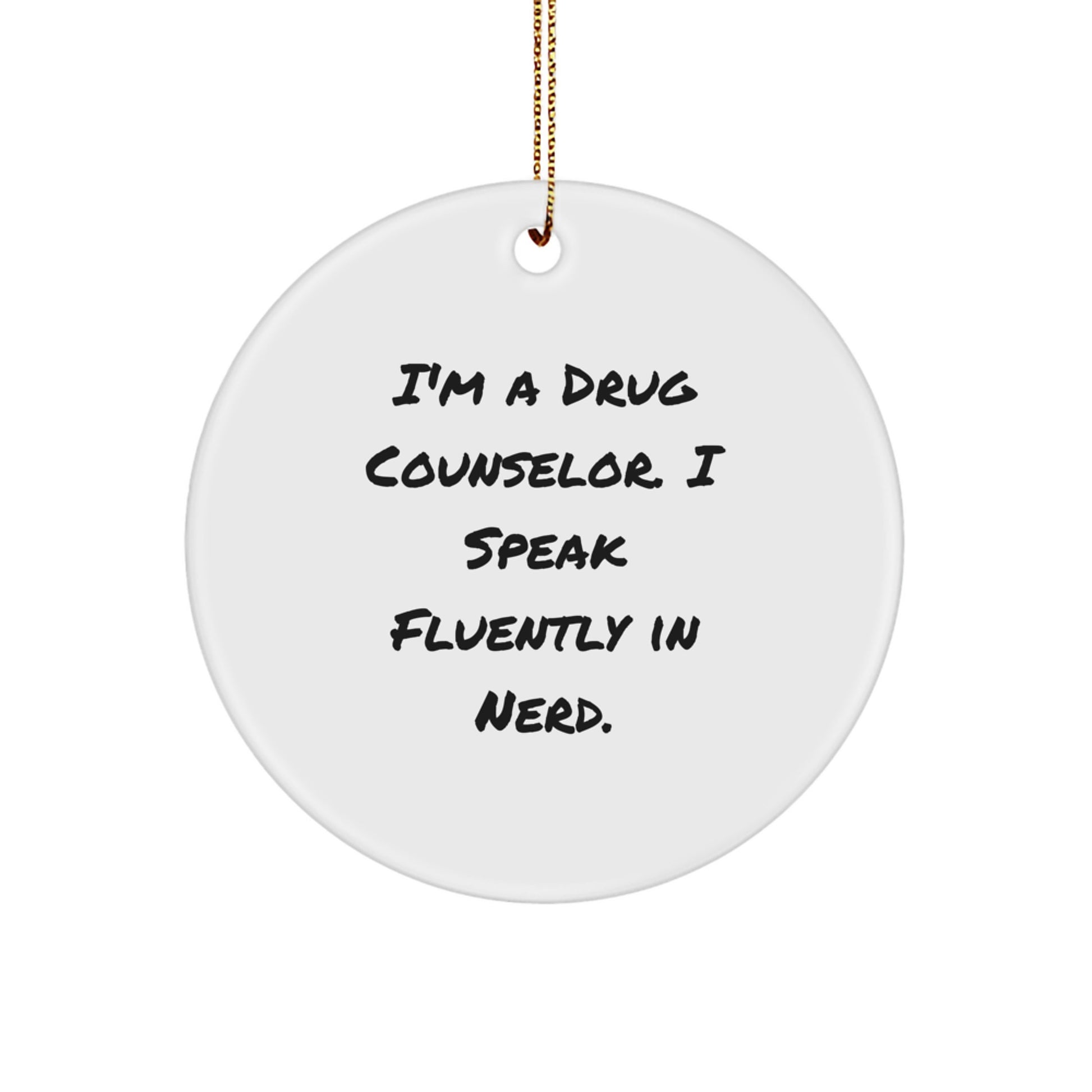 Funny Drug Counselor Gifts, I'm A Drug Counselor. I Speak Fluently In genius. - Circle Ornament for Christmas Unique Gifts from Friends, Coworkers, or Family - Image 1