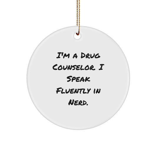 Funny Drug Counselor Gifts, I'm A Drug Counselor. I Speak Fluently In genius. - Circle Ornament for Christmas Unique Gifts from Friends, Coworkers, or Family - Image 1