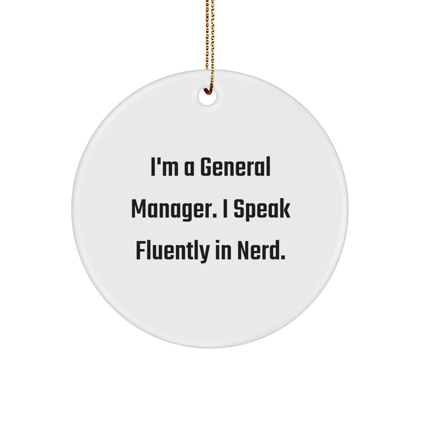 Funny General Manager Gifts from Friends, I'm A General Manager. I Speak Fluently In genius. Circle Ornament for Him, Perfect Christmas Unique Gifts for General Manager, Men, Coworkers - Image 1