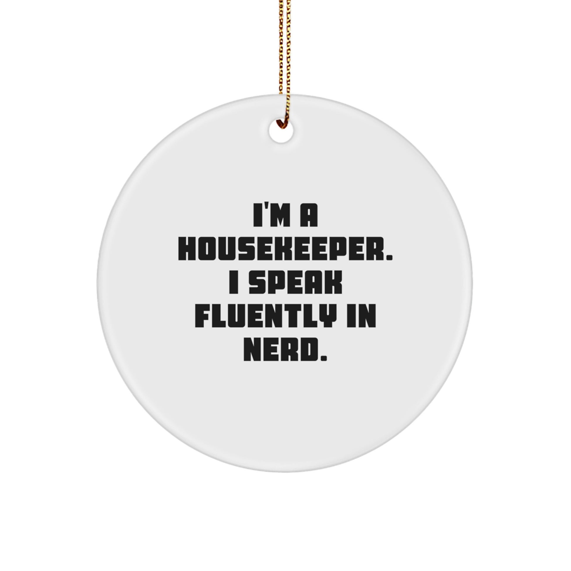 Funny Housekeeper Gifts, Christmas Unique Circle Ornament, I'm A Housekeeper. I Speak Fluently In genius., Gifts from Men, Gifts for Housekeeper - Image 1
