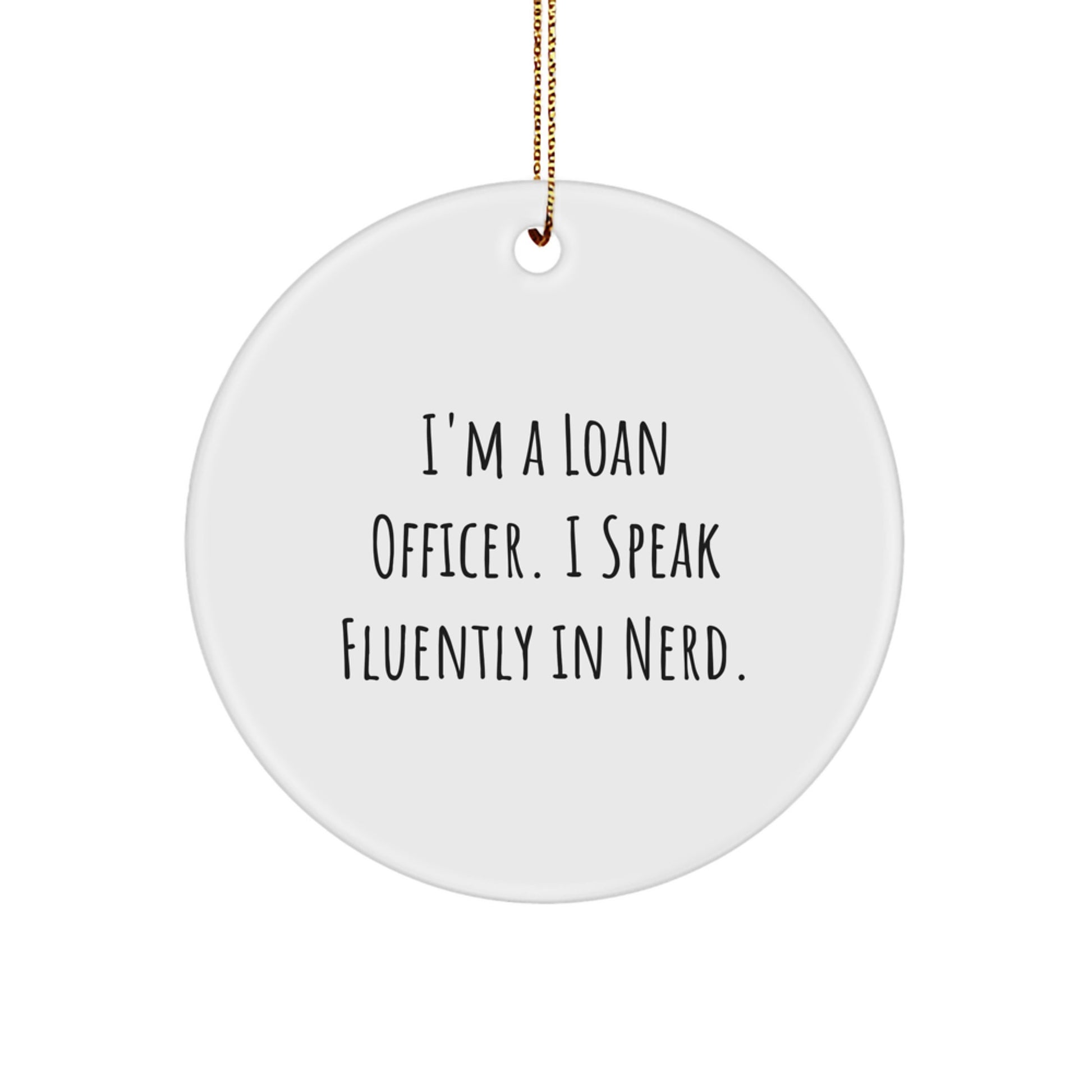 Funny Loan Officer Gifts from Friends, Gifts for Loan Officer, Christmas Unique Circle Ornaments I'm A Loan Officer. I Speak Fluently In genius. - Image 1