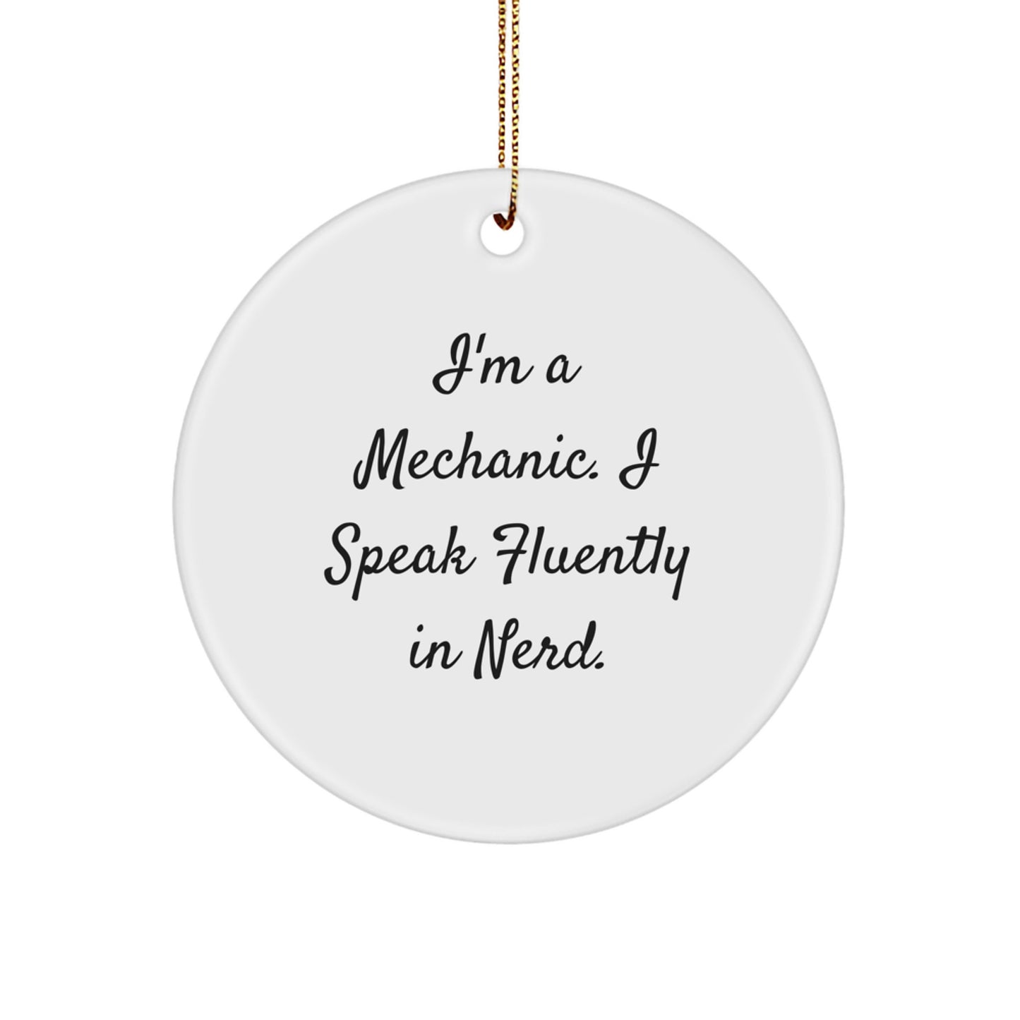 Funny Mechanic Gifts from Friends, Christmas Unique Circle Ornament for Mechanic Men, I'm A Mechanic. I Speak Fluently In genius. - Image 1