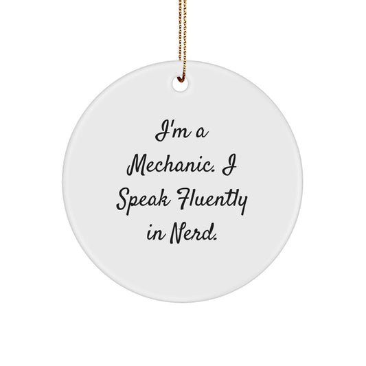 Funny Mechanic Gifts from Friends, Christmas Unique Circle Ornament for Mechanic Men, I'm A Mechanic. I Speak Fluently In genius. - Image 1