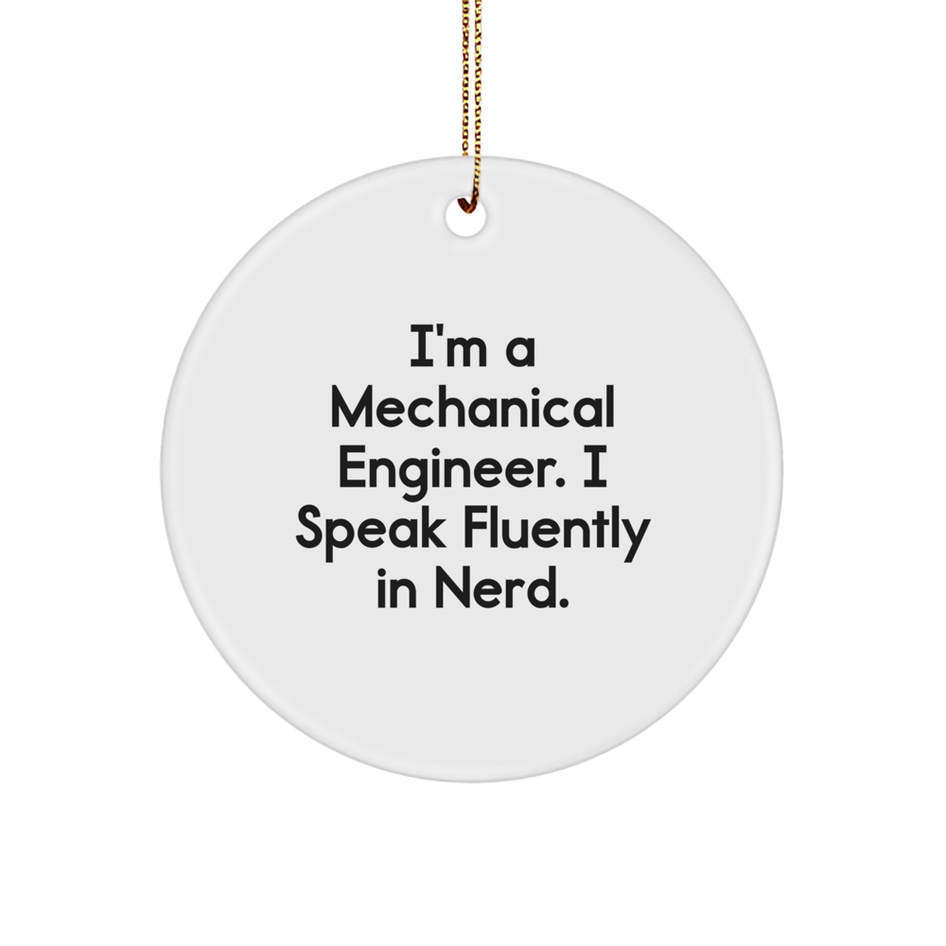 Funny Mechanical Engineer Gifts from Friends for Christmas Unique Circle Ornaments, I'm A Mechanical Engineer. I Speak Fluently In genius. Decorations - Image 1