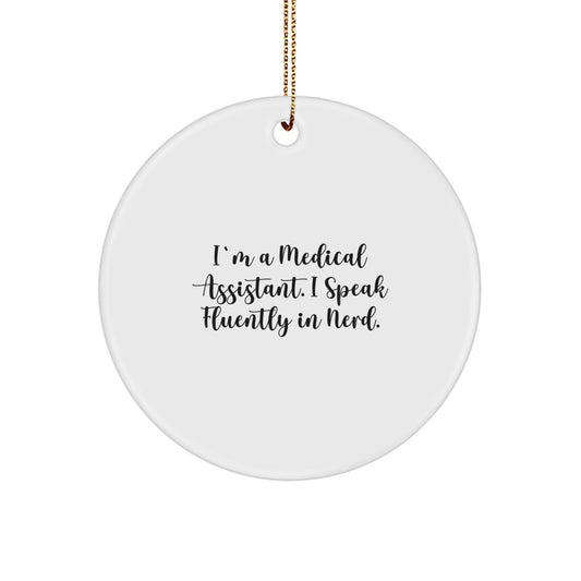 Funny Medical Assistant Gifts for Men, Unique Circle Ornament from Friends, 'I'm A Medical Assistant. I Speak Fluently In genius.' Christmas Unique Gifts - Image 1