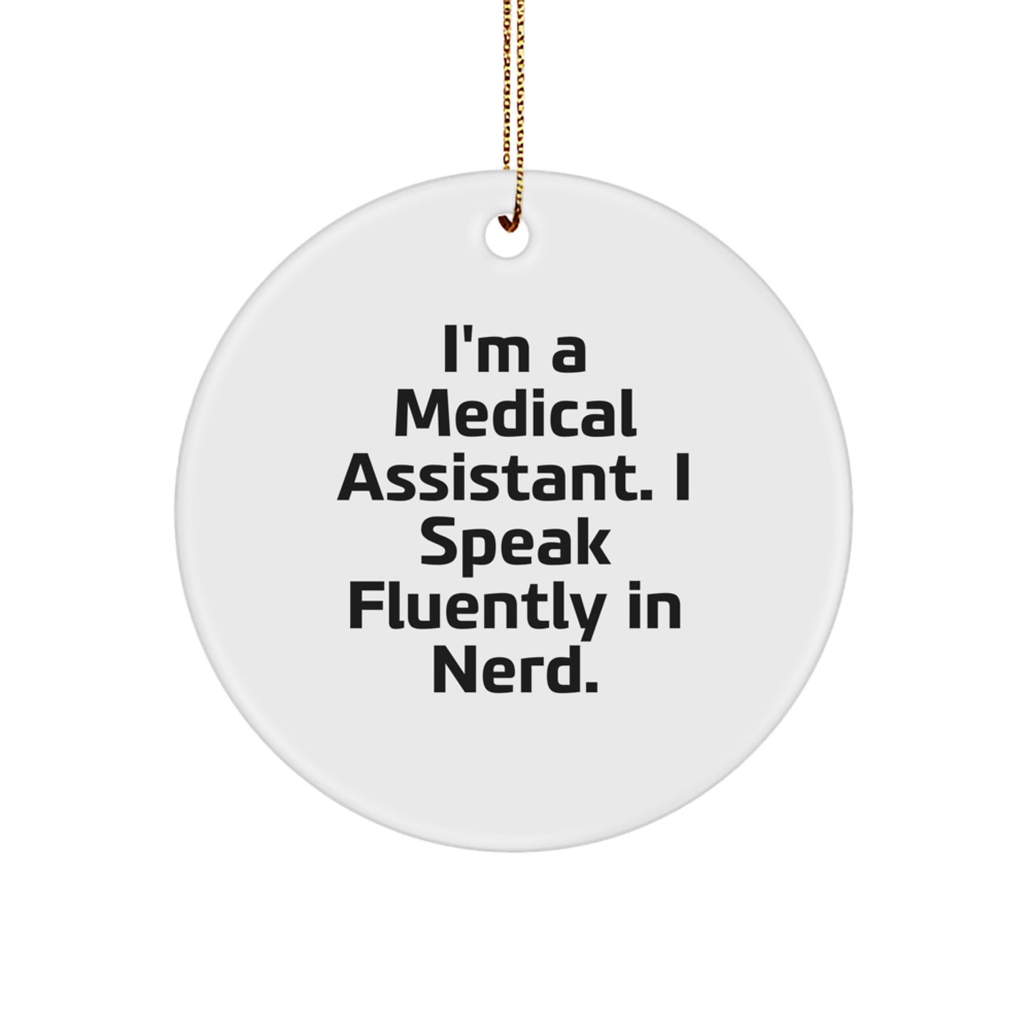 Funny Medical Assistant Gifts from Friends - Christmas Unique Circle Ornament with I'm A Medical Assistant. I Speak Fluently In genius. Quote - Image 1