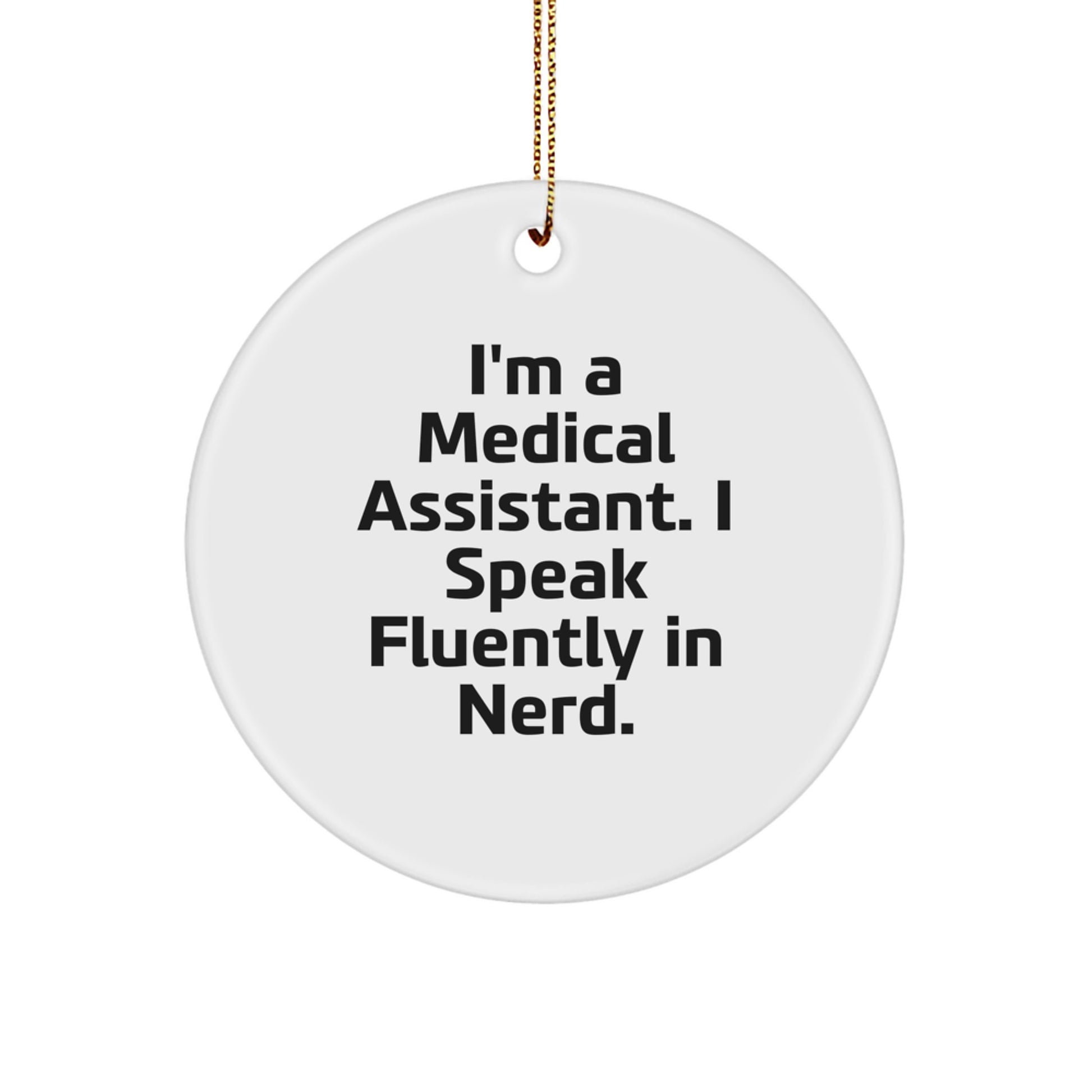 Funny Medical Assistant Gifts from Friends - Christmas Unique Circle Ornament with I'm A Medical Assistant. I Speak Fluently In genius. Quote - Image 1