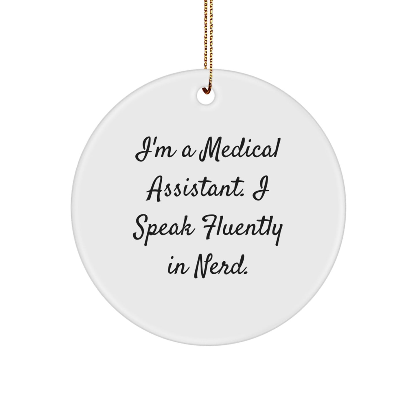 Funny Medical Assistant Gifts from Friends, Circle Ornament, I'm A Medical Assistant. I Speak Fluently In genius., Christmas Unique Ornaments for Men, Women, Coworkers, Family - Image 1