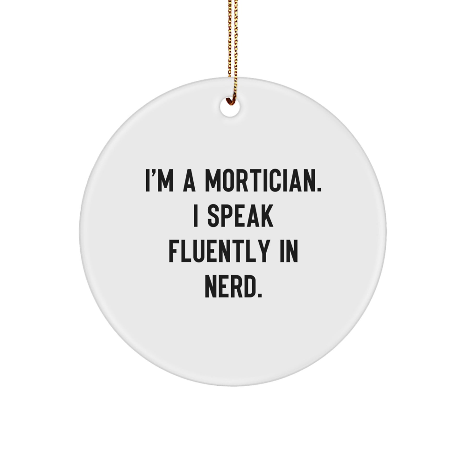Funny Mortician Gifts from Friends, Christmas Unique Circle Ornament for Mortician, 'I Speak Fluently In genius.' Quote - Image 1