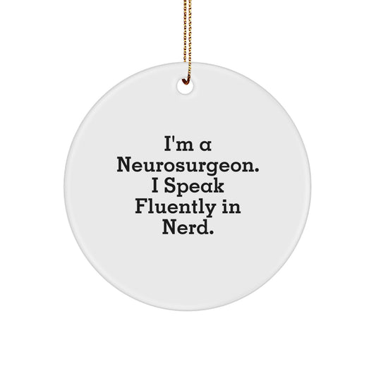 Funny Neurosurgeon Christmas Unique Gifts from Friends for Men - I'm A Neurosurgeon. I Speak Fluently In genius. Circle Ornament - Image 1