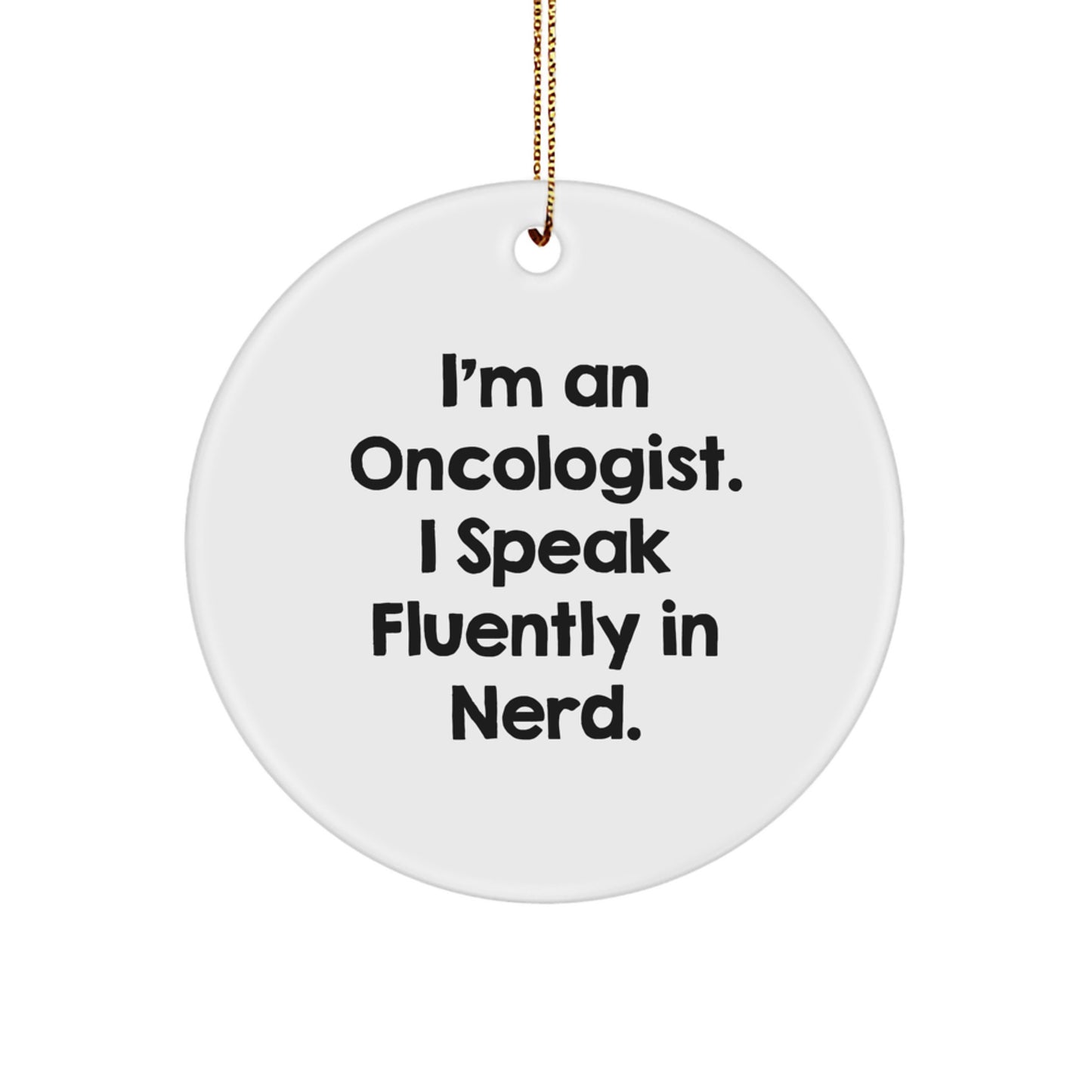 Funny Oncologist Gifts Circle Ornament for Christmas Unique Presents from Friends and Family - 'I'm An Oncologist. I Speak Fluently In genius.' - Image 1