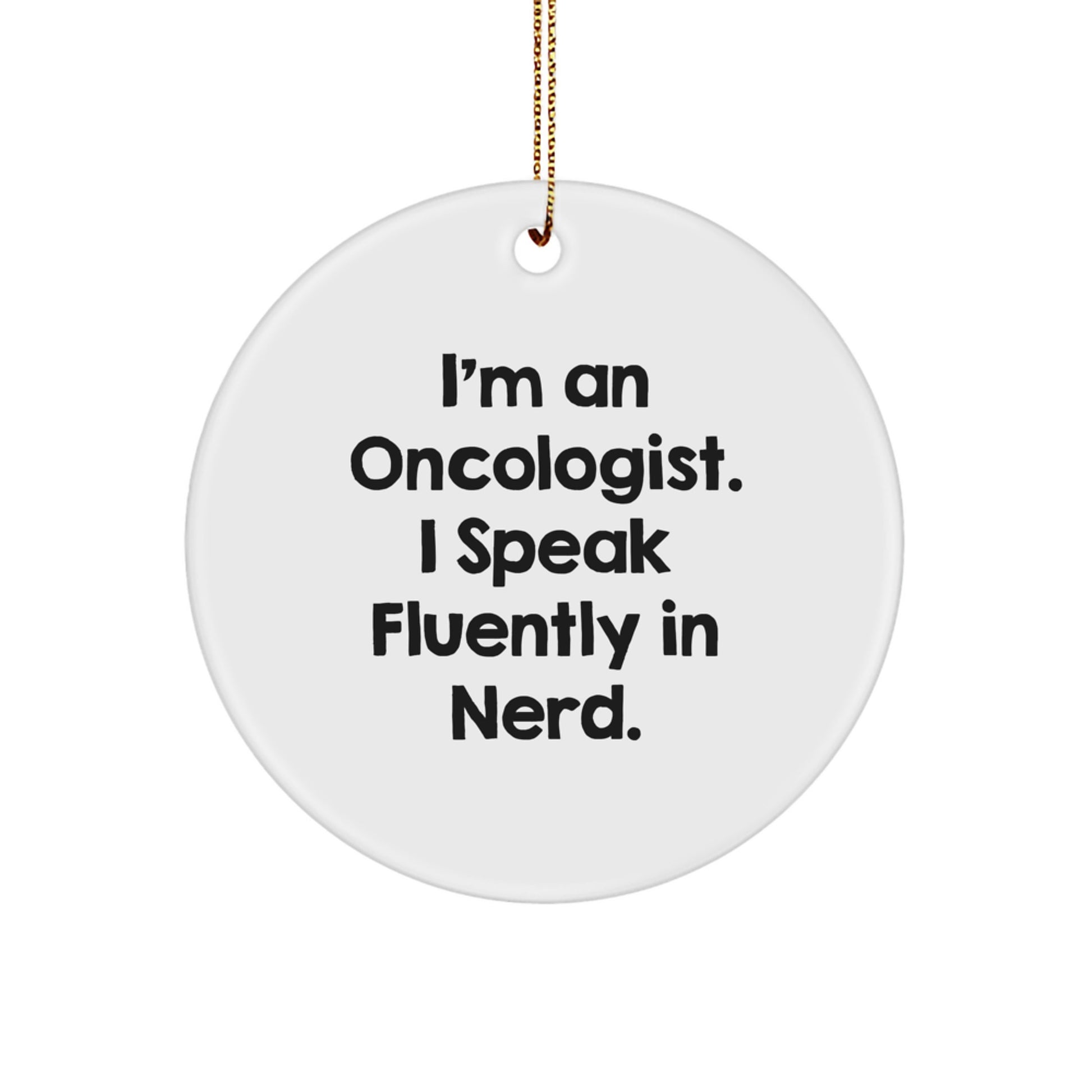 Funny Oncologist Gifts Circle Ornament for Christmas Unique Presents from Friends and Family - 'I'm An Oncologist. I Speak Fluently In genius.' - Image 1