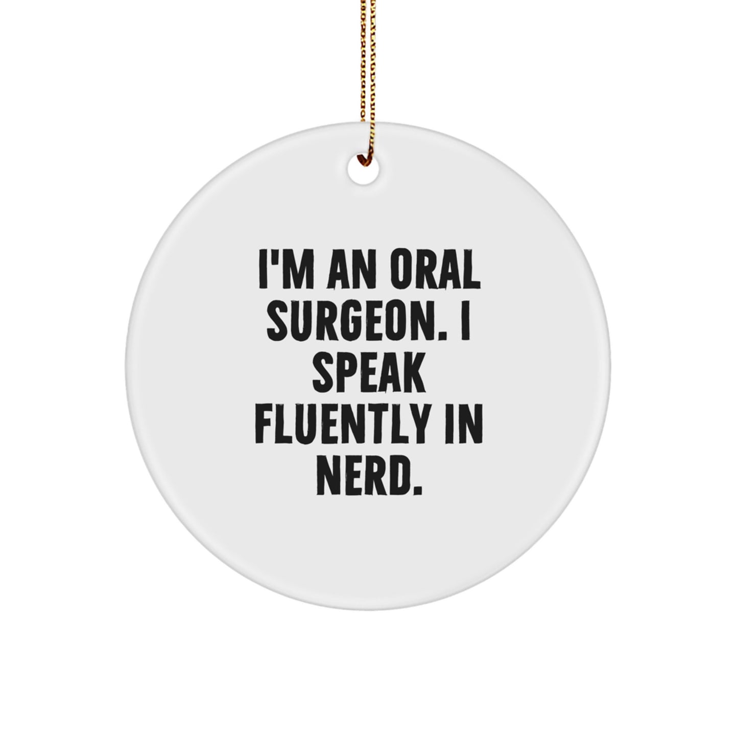 Funny Oral Surgeon Gifts for Men from Friends - I'm An Oral Surgeon. I Speak Fluently In genius. Circle Ornament, Christmas Unique Ornaments - Image 1