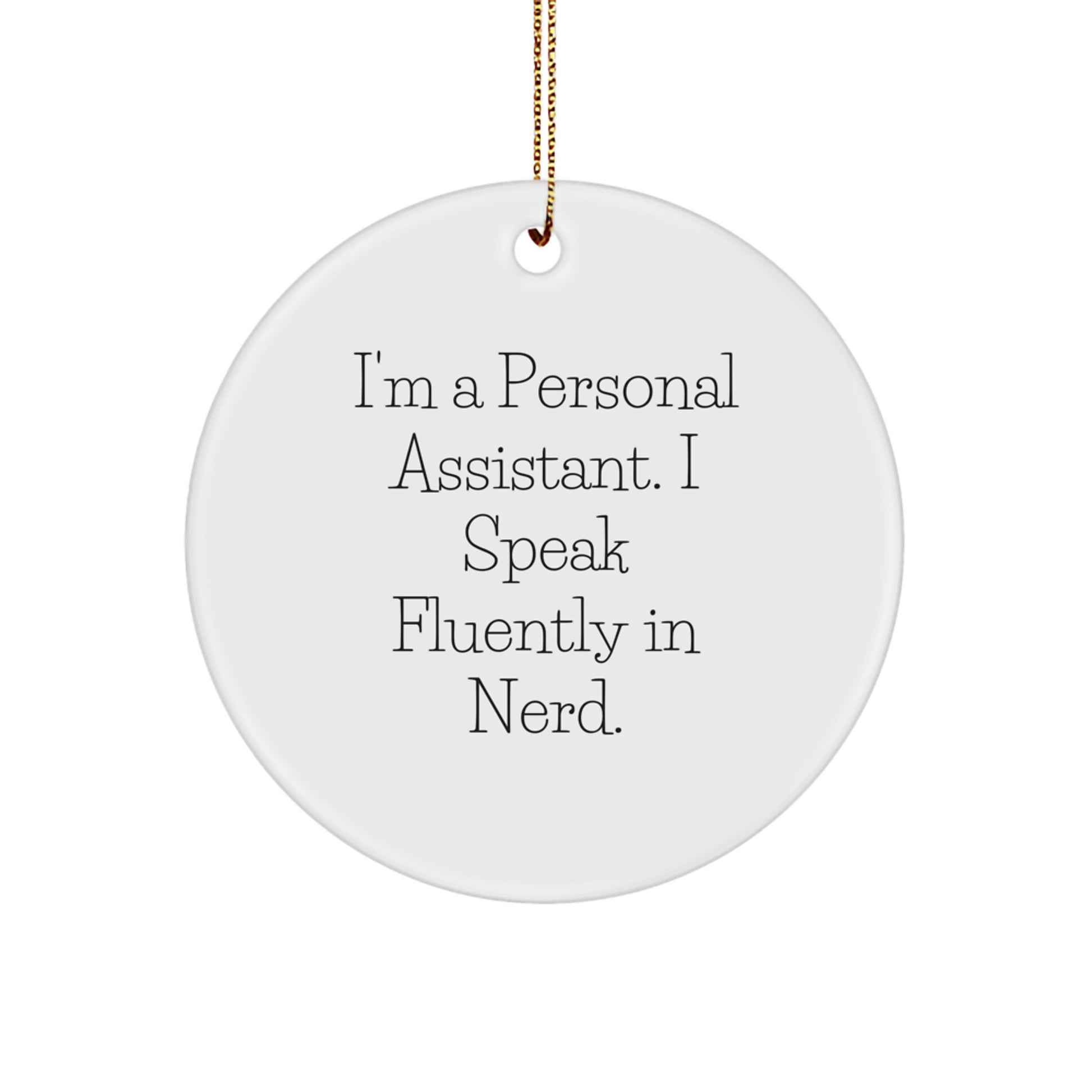 Funny Personal Assistant Gifts from Friends for Men and Women Christmas Unique Circle Ornament with I'm A Personal Assistant. I Speak Fluently In genius. - Image 1
