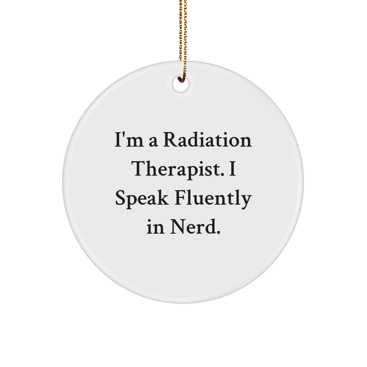 Funny Radiation Therapist Gifts, I'm A Radiation Therapist. I Speak Fluently In genius. Christmas Circle Ornament for Radiation Therapist Men, Unique Christmas Unique Gifts from Friends to Coworkers - Image 1