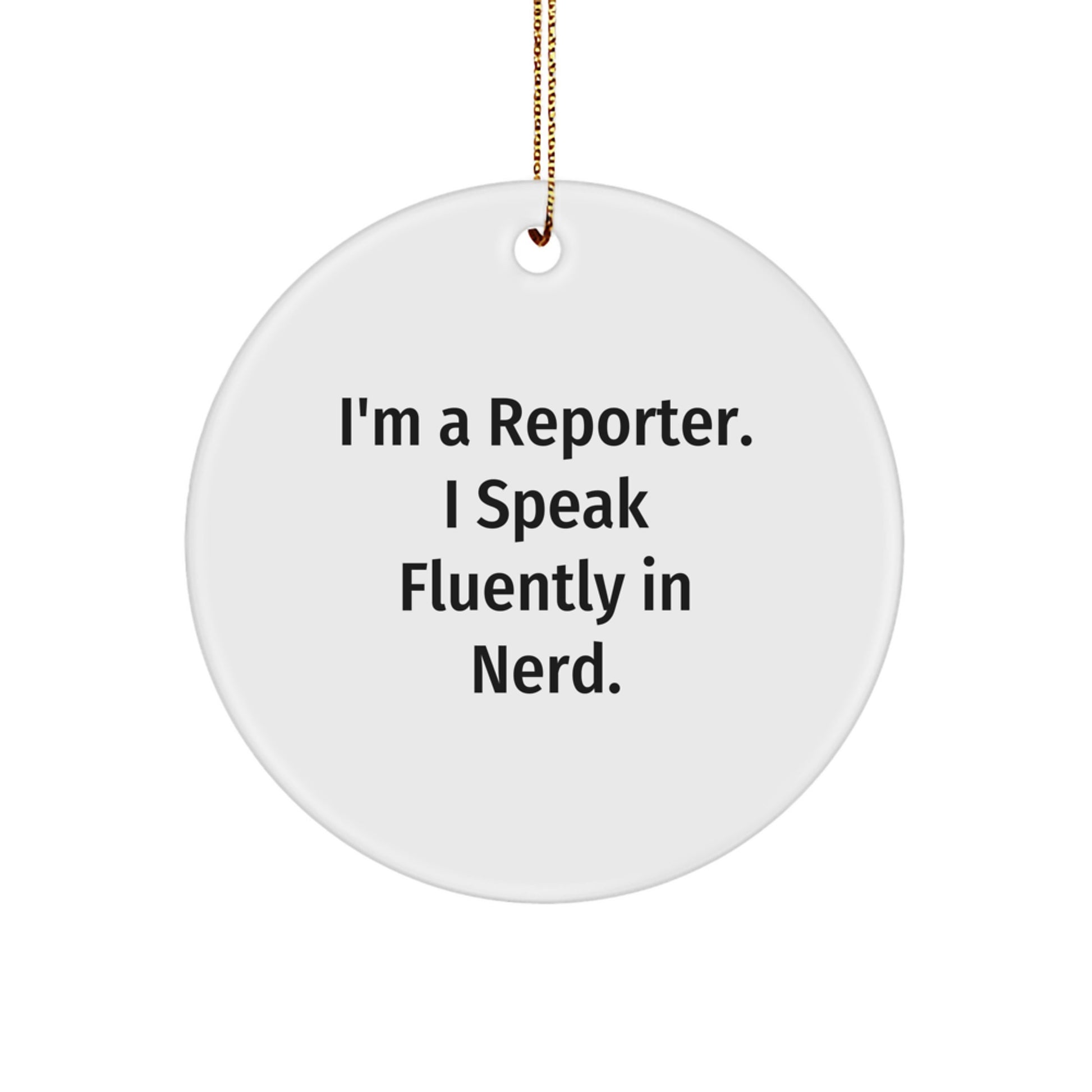 Funny Reporter Christmas Unique Gift, I'm A Reporter. I Speak Fluently In genius. Circle Ornament, Perfect for Reporter Friends, Family, and Coworkers - Image 1