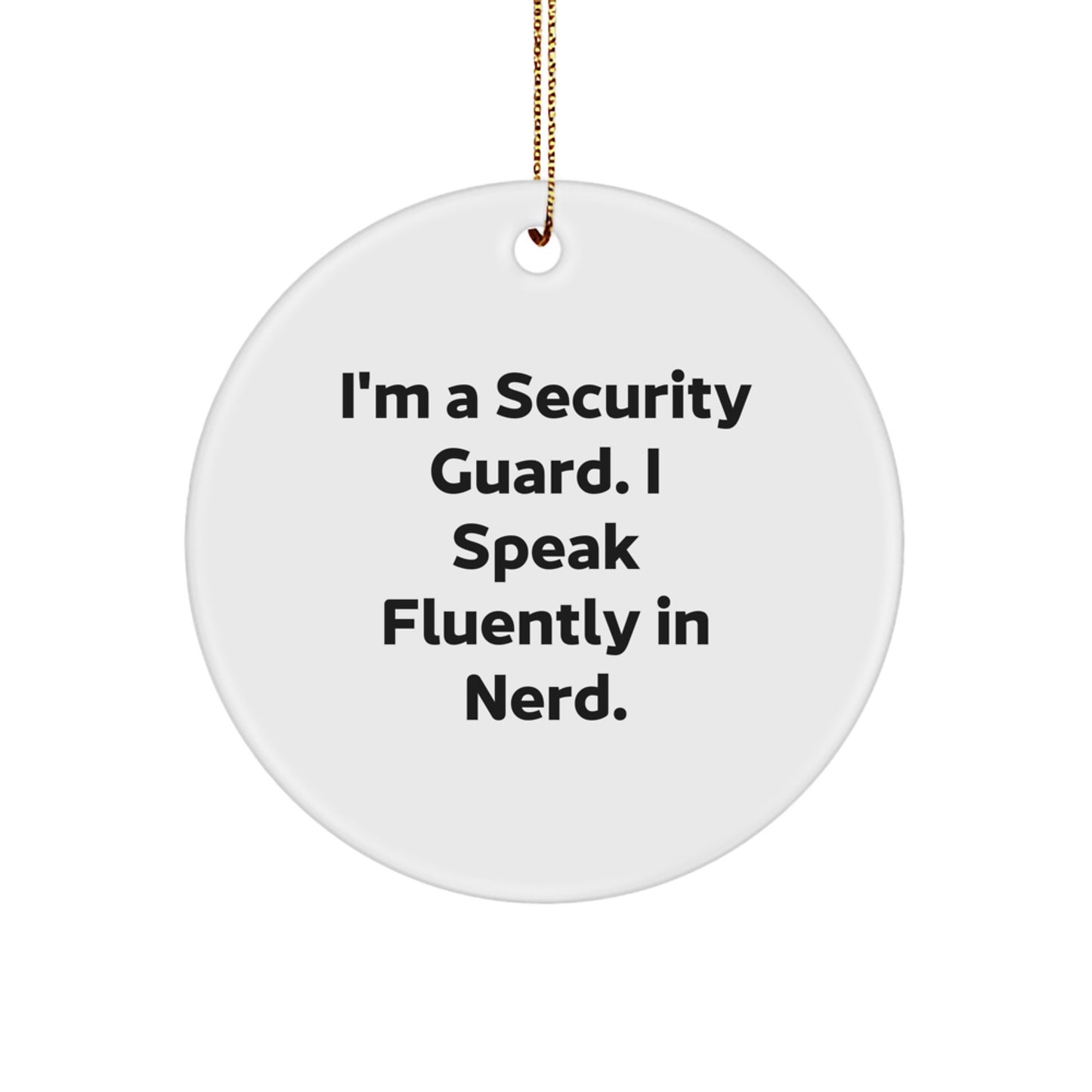 Funny Security Guard Gifts for Christmas Unique Circle Ornament from Friends, I'm A Security Guard. I Speak Fluently In genius. - Image 1