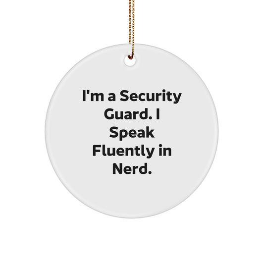 Funny Security Guard Gifts for Christmas Unique Circle Ornament from Friends, I'm A Security Guard. I Speak Fluently In genius. - Image 1