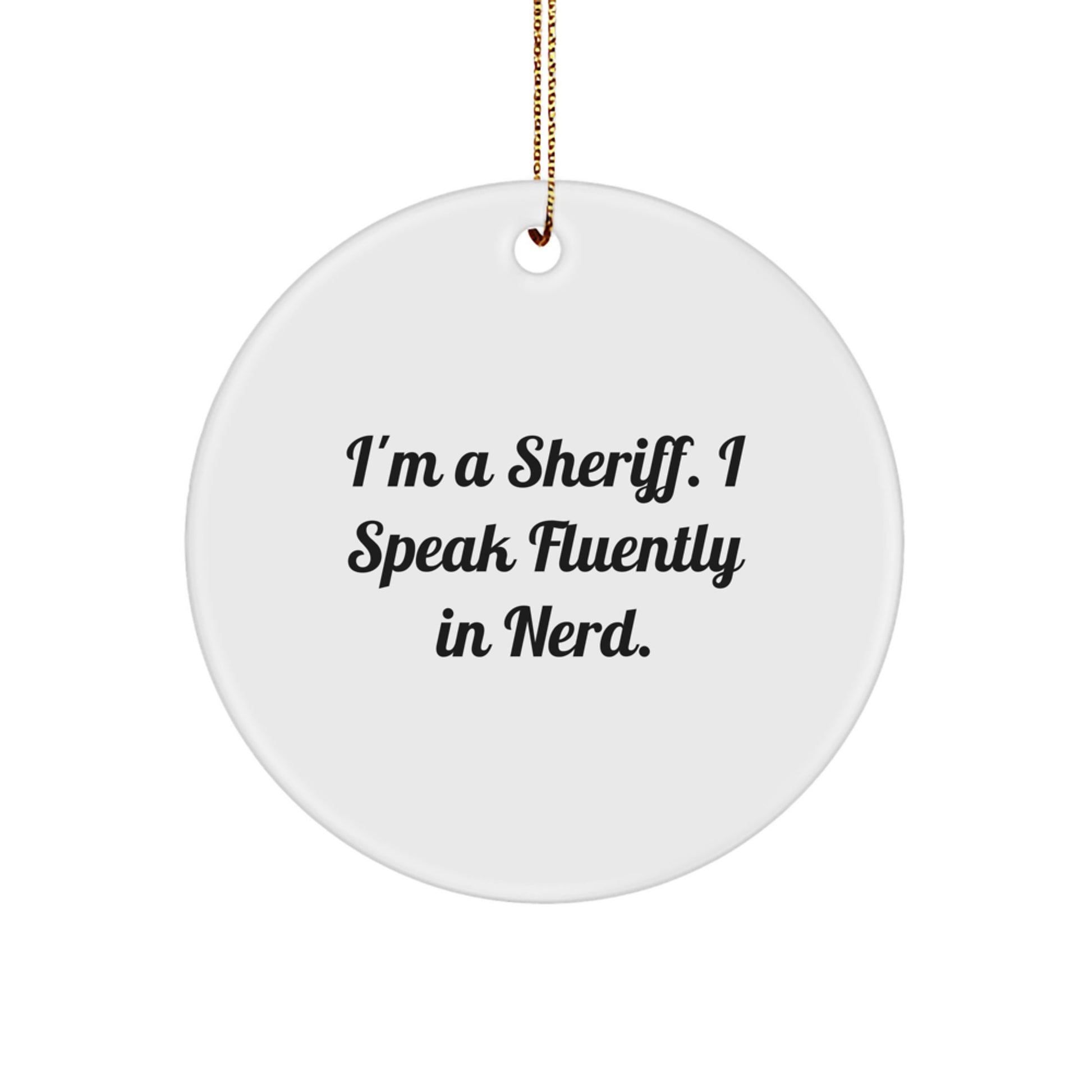 Funny Sheriff Gifts from Men to Friends - I'm A Sheriff. I Speak Fluently In genius. Circle Ornament for Christmas Unique Gifts - Image 1