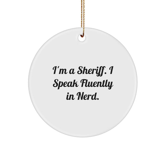 Funny Sheriff Gifts from Men to Friends - I'm A Sheriff. I Speak Fluently In genius. Circle Ornament for Christmas Unique Gifts - Image 1