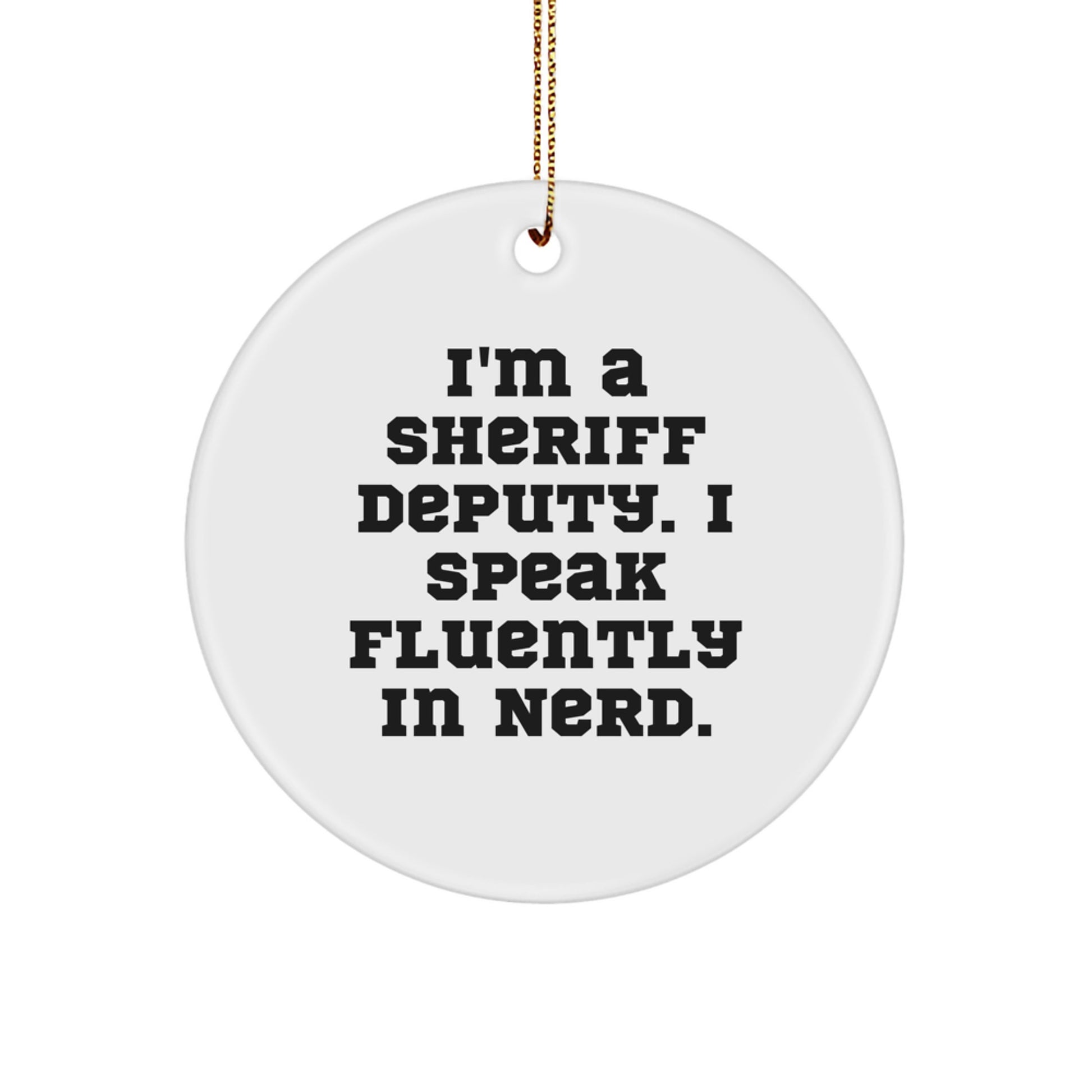 Funny Sheriff Deputy Gifts from Men for Christmas Unique Gifts, Sheriff Deputy Circle Ornament, I'm A Sheriff Deputy. I Speak Fluently In genius. - Image 1
