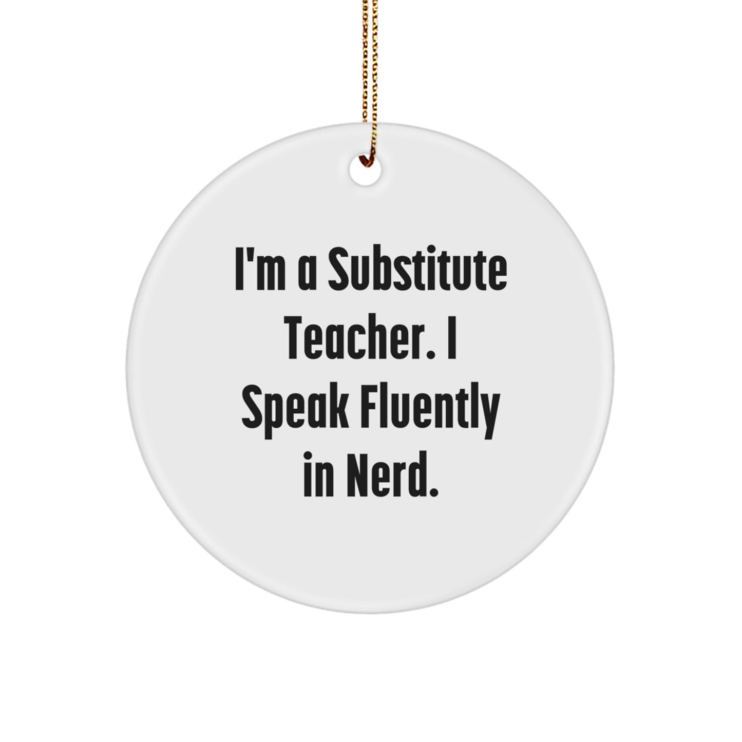 Funny Substitute Teacher Gifts from Friends for Men - I'm A Substitute Teacher. I Speak Fluently In genius. Circle Ornament for Christmas Unique Gifts - Image 1