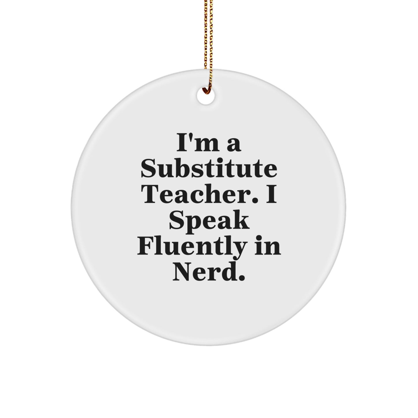 Funny Substitute Teacher Gifts for Men Friends Christmas Unique Circle Ornaments I'm A Substitute Teacher I Speak Fluently In genius. - Image 1