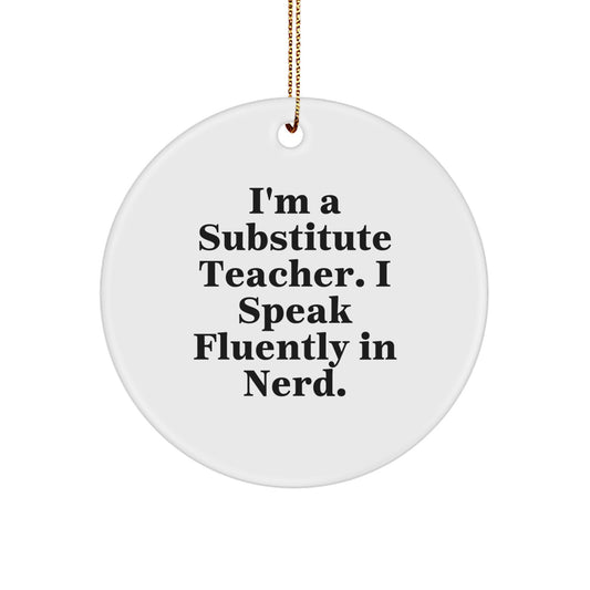 Funny Substitute Teacher Gifts for Men Friends Christmas Unique Circle Ornaments I'm A Substitute Teacher I Speak Fluently In genius. - Image 1