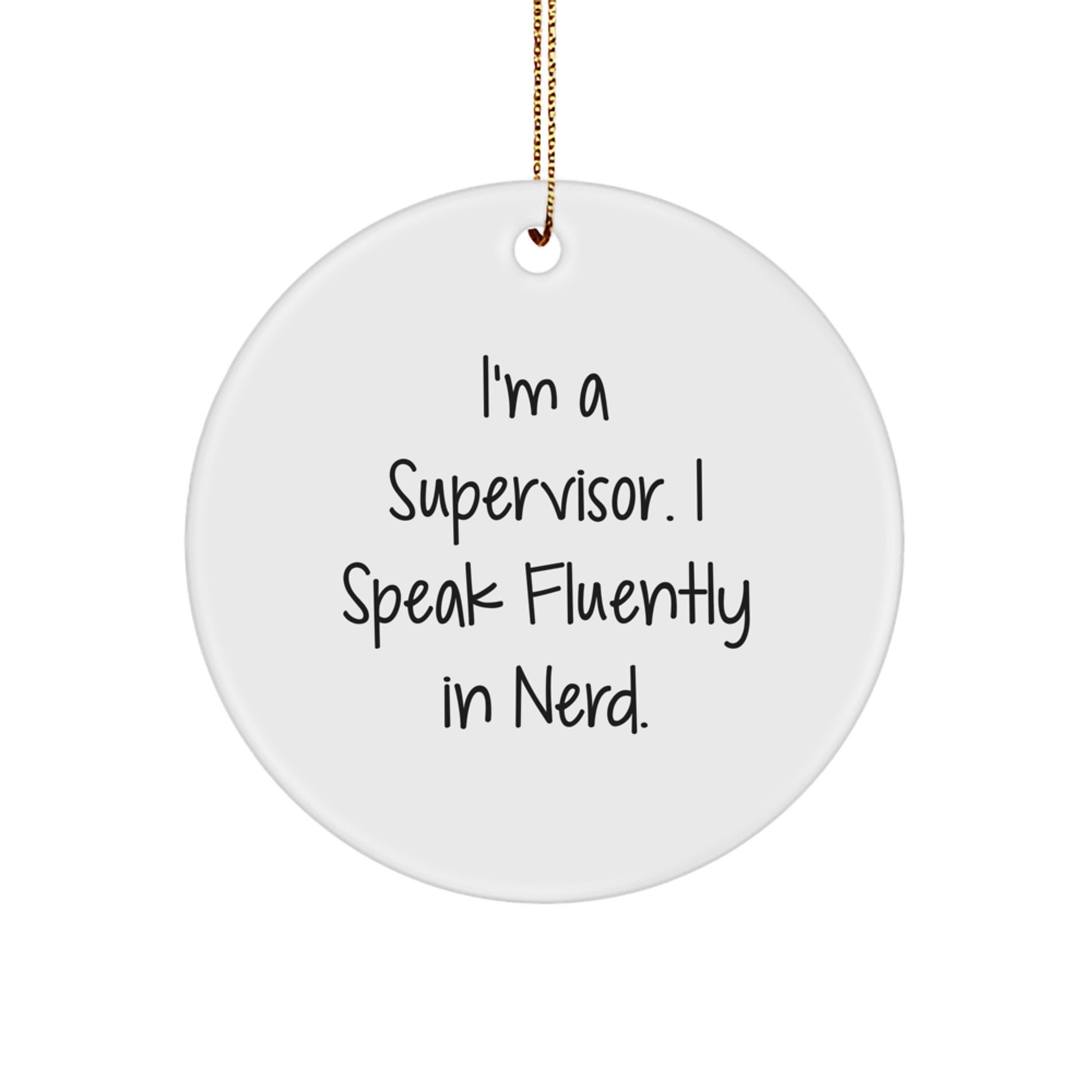 Funny Supervisor Circle Ornament with 'I'm A Supervisor. I Speak Fluently In genius.' Quote, Gifts from Coworkers, for Men, Unique Christmas Unique Gifts - Image 1