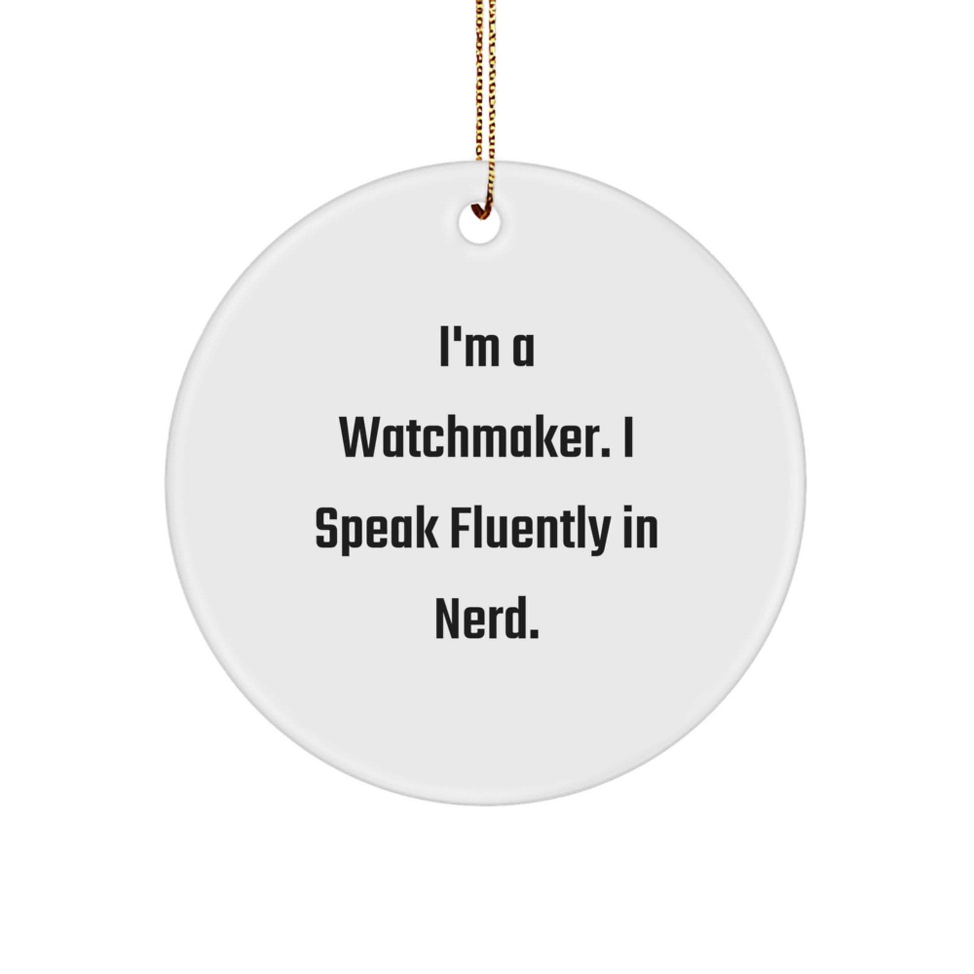 Funny Watchmaker Gifts, Circle Ornament with Inspirational Quote 'I'm A Watchmaker. I Speak Fluently In genius.' for Watchmaker Friends and Family, Christmas Unique Gifts for Men and Women - Image 1