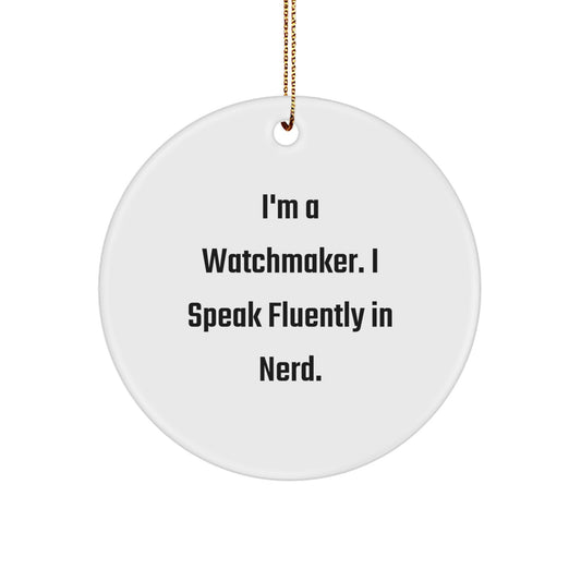 Funny Watchmaker Gifts, Circle Ornament with Inspirational Quote 'I'm A Watchmaker. I Speak Fluently In genius.' for Watchmaker Friends and Family, Christmas Unique Gifts for Men and Women - Image 1