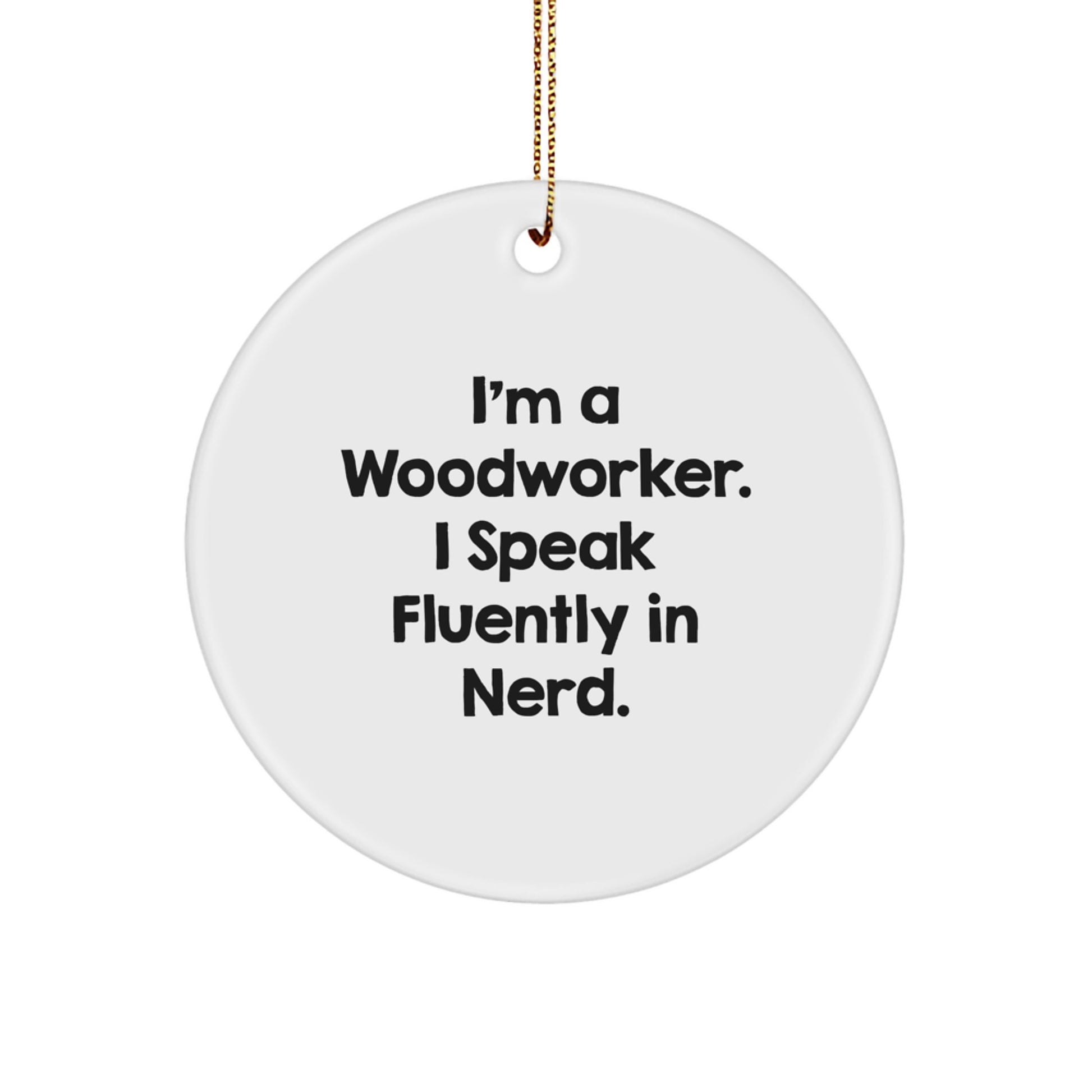 Funny Woodworker Circle Ornaments Gifts from Men to Friends, 'I Speak Fluently In genius' - Unique Christmas Decorations for Woodworkers - Image 1