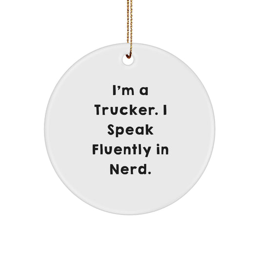 Funny Trucker Gifts from Men - Christmas Unique Ornaments for Trucker Friends - I'm A Trucker. I Speak Fluently In genius. Circle Ornament - Image 1