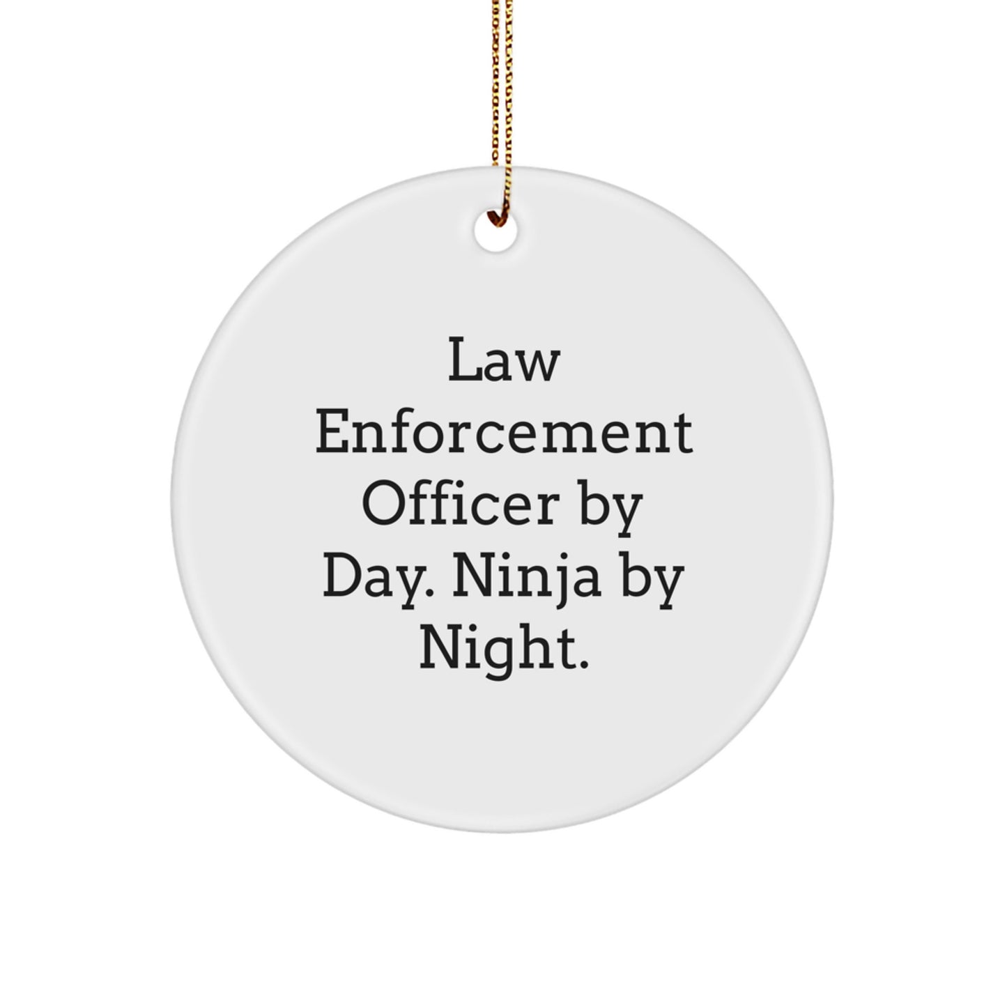 Funny Law Enforcement Officer Gifts for Men - Circle Ornament By Day. Ninja By Night. Christmas Unique Present from Family - Image 1
